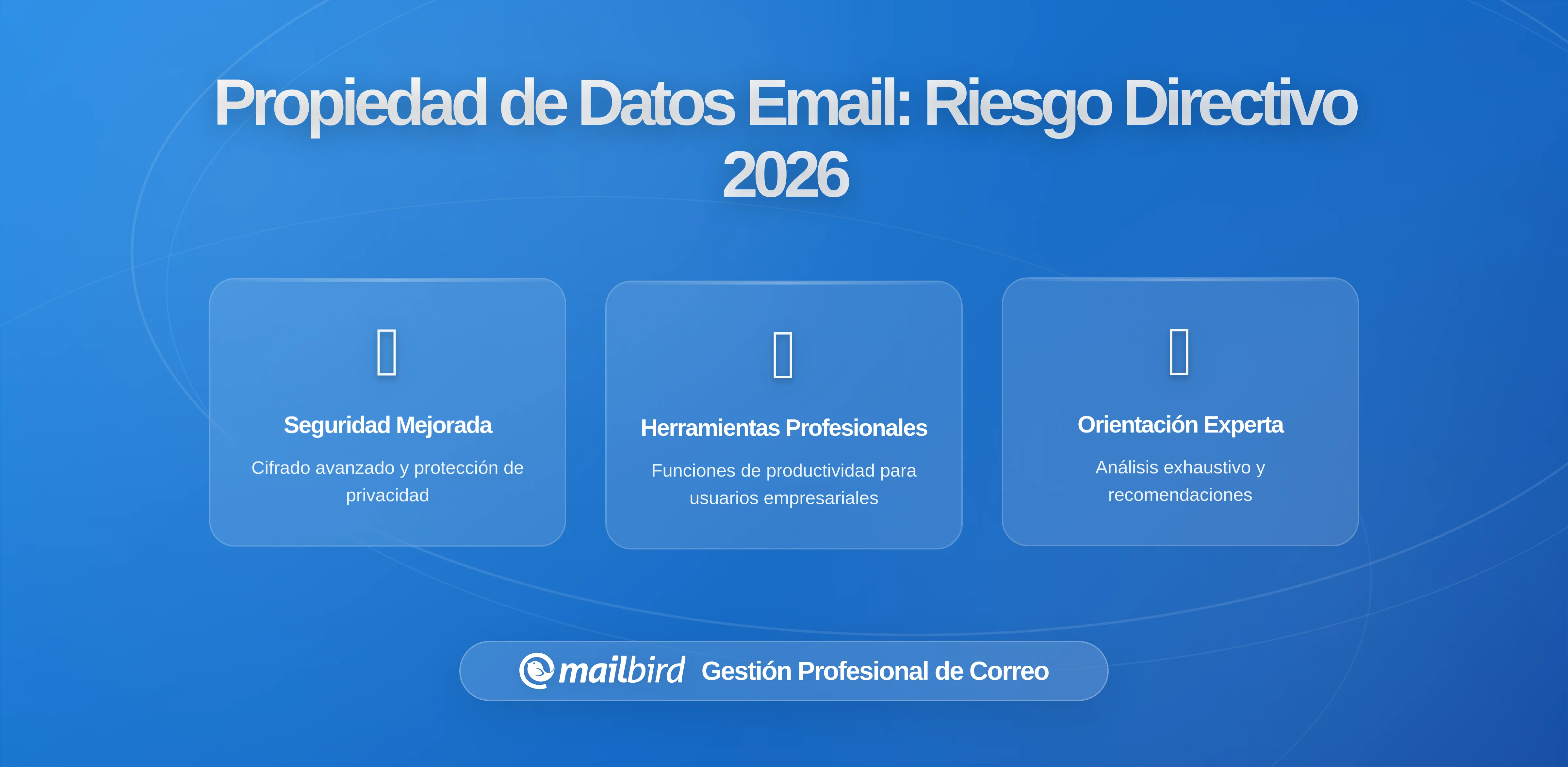 Propiedad de Datos de Correo Electrónico Como Riesgo a Nivel de Junta: Por Qué Importan los Clientes de Correo Prioritarios en Privacidad en 2026