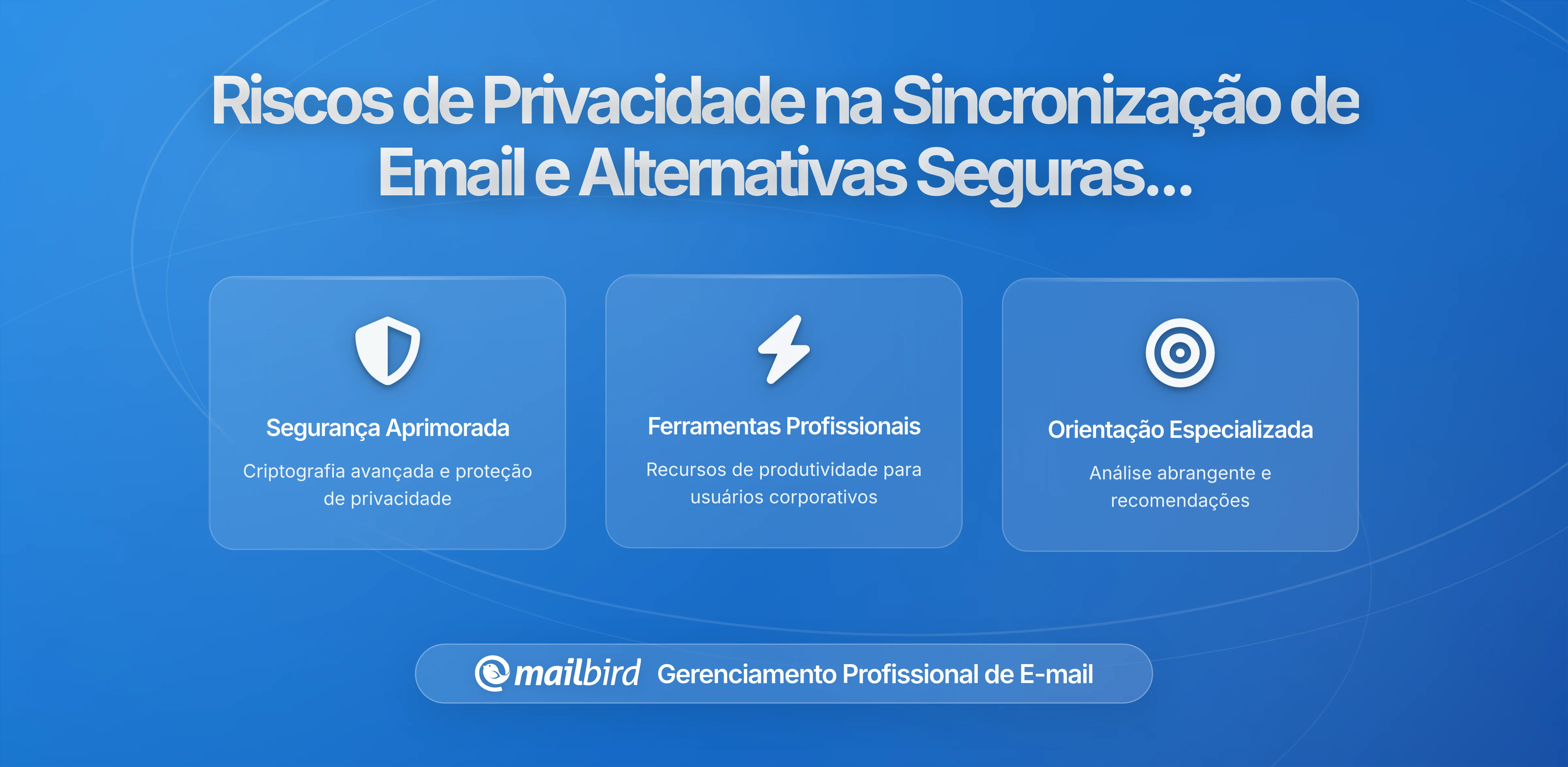 Históricos de Sincronização de Dispositivos de Email: Riscos de Privacidade a Longo Prazo e Alternativas Seguras
