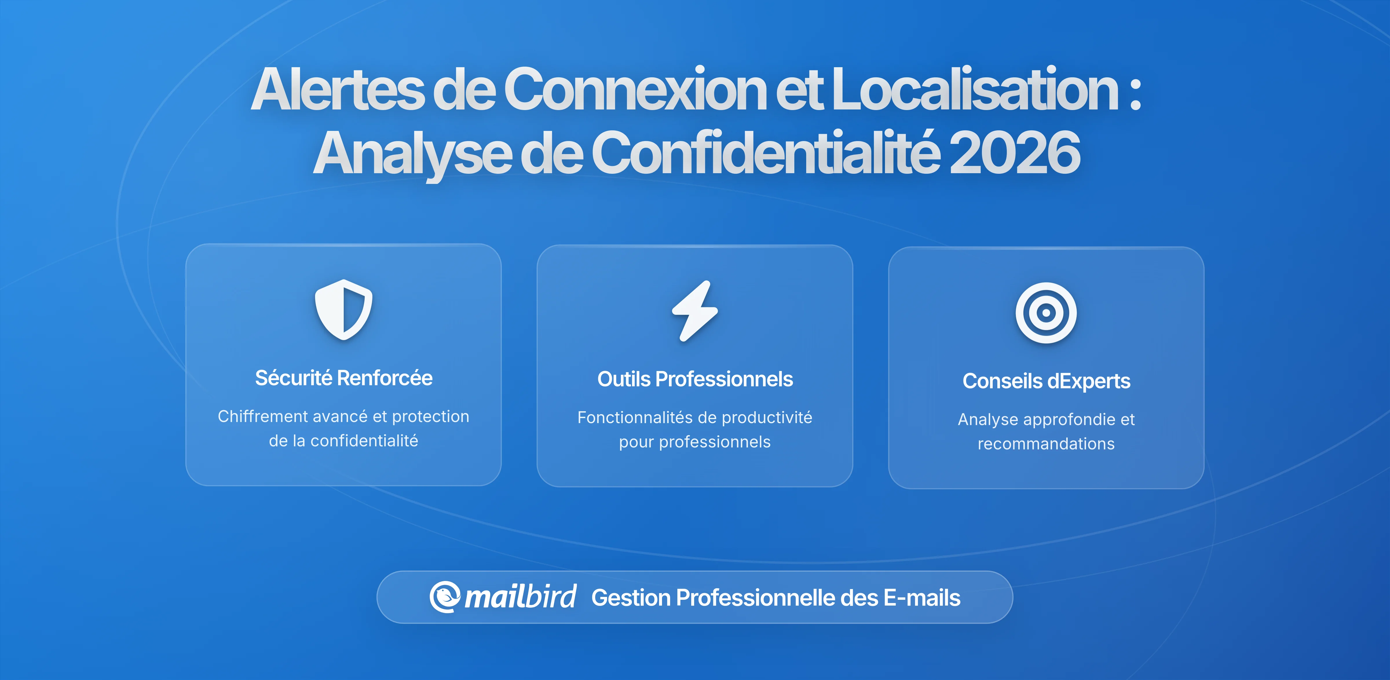 Comment les Alertes de Connexion Email Révèlent Plus sur Votre Localisation que Vous Ne le Pensez: Une Analyse Complète de Sécurité et de Confidentialité