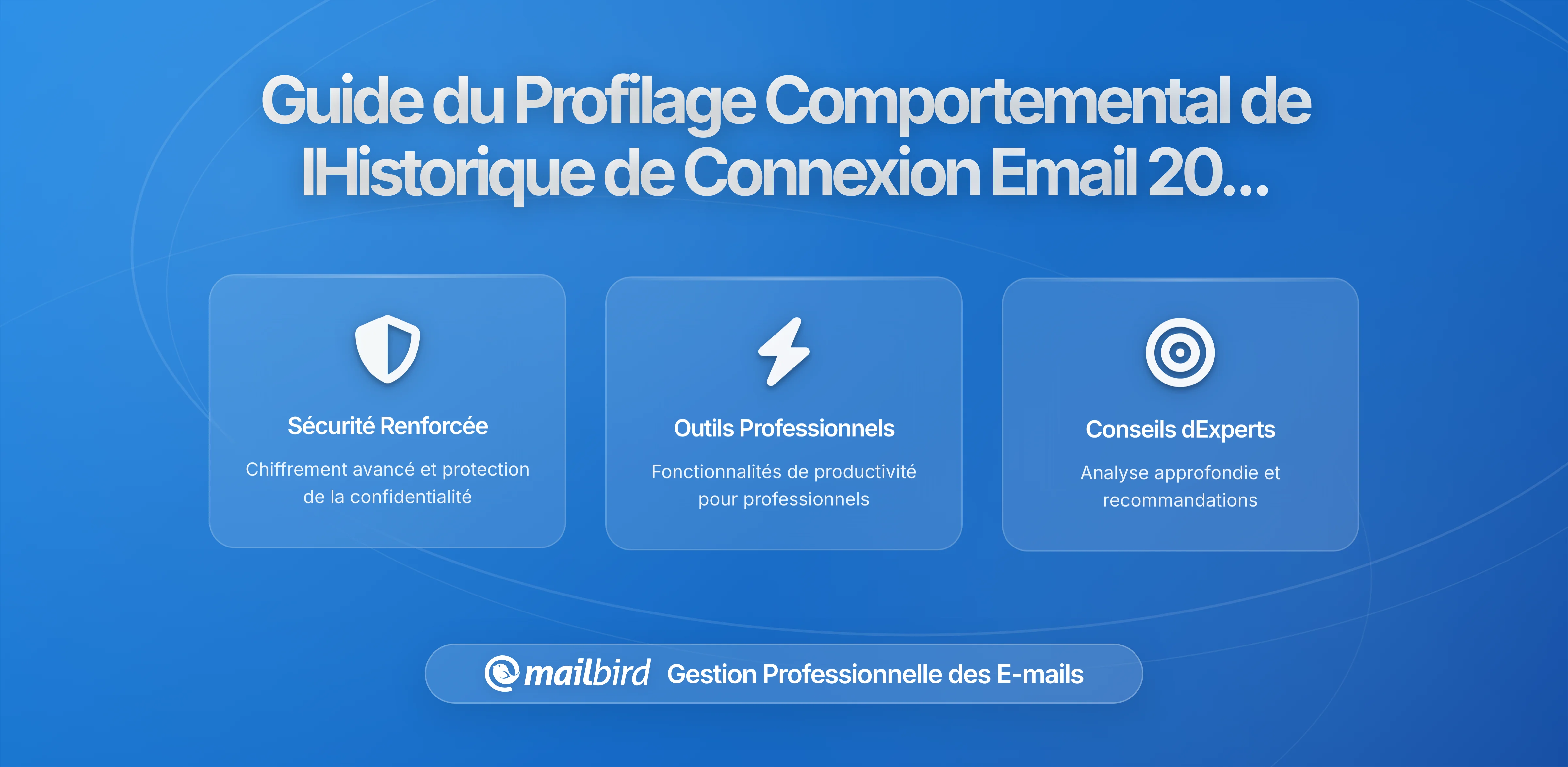 Comment l'historique de connexion par email et les motifs d'activité permettent un profilage comportemental complet