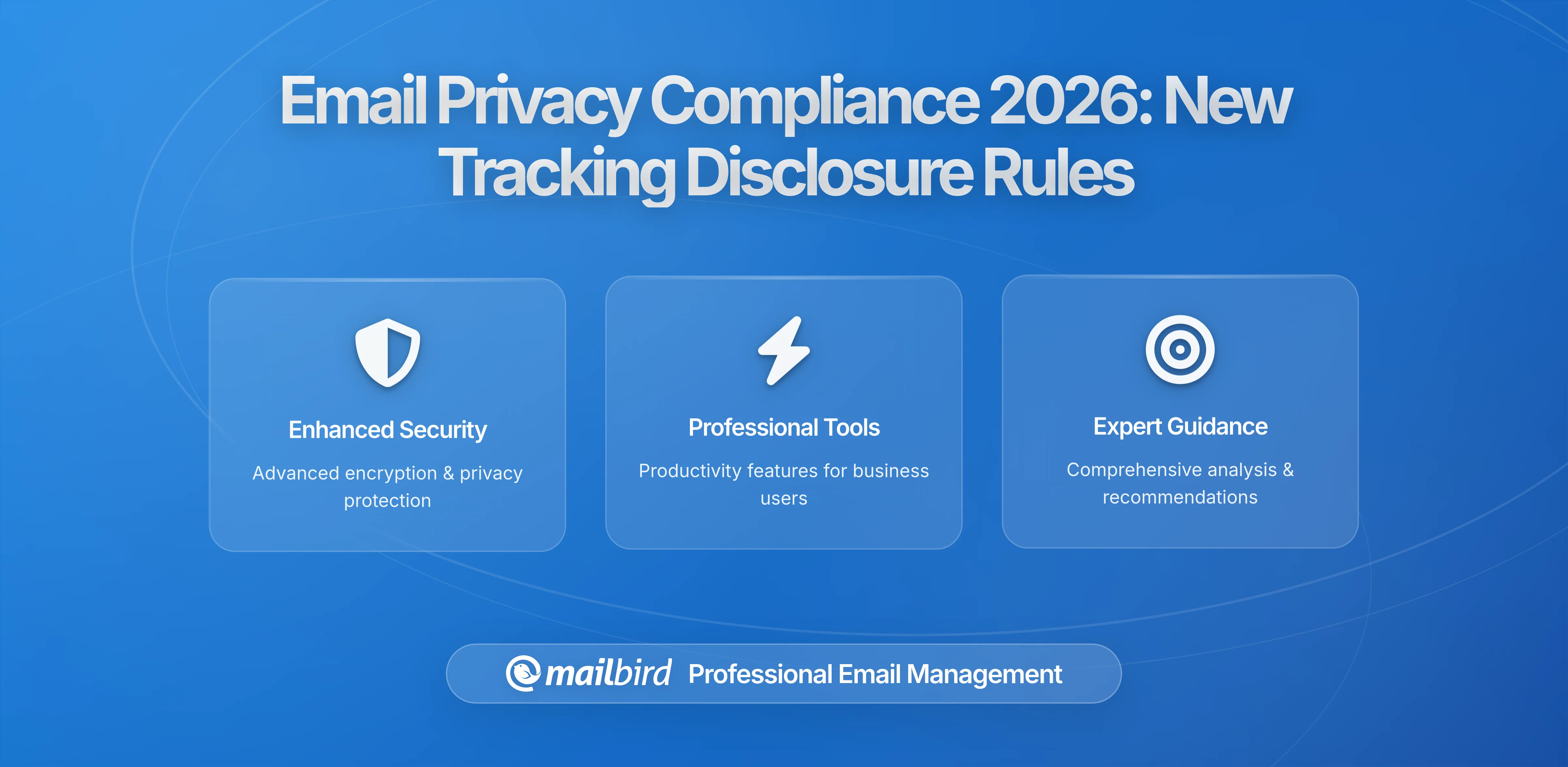Email Privacy Compliance 2026: New Tracking Disclosure Requirements You Must Know