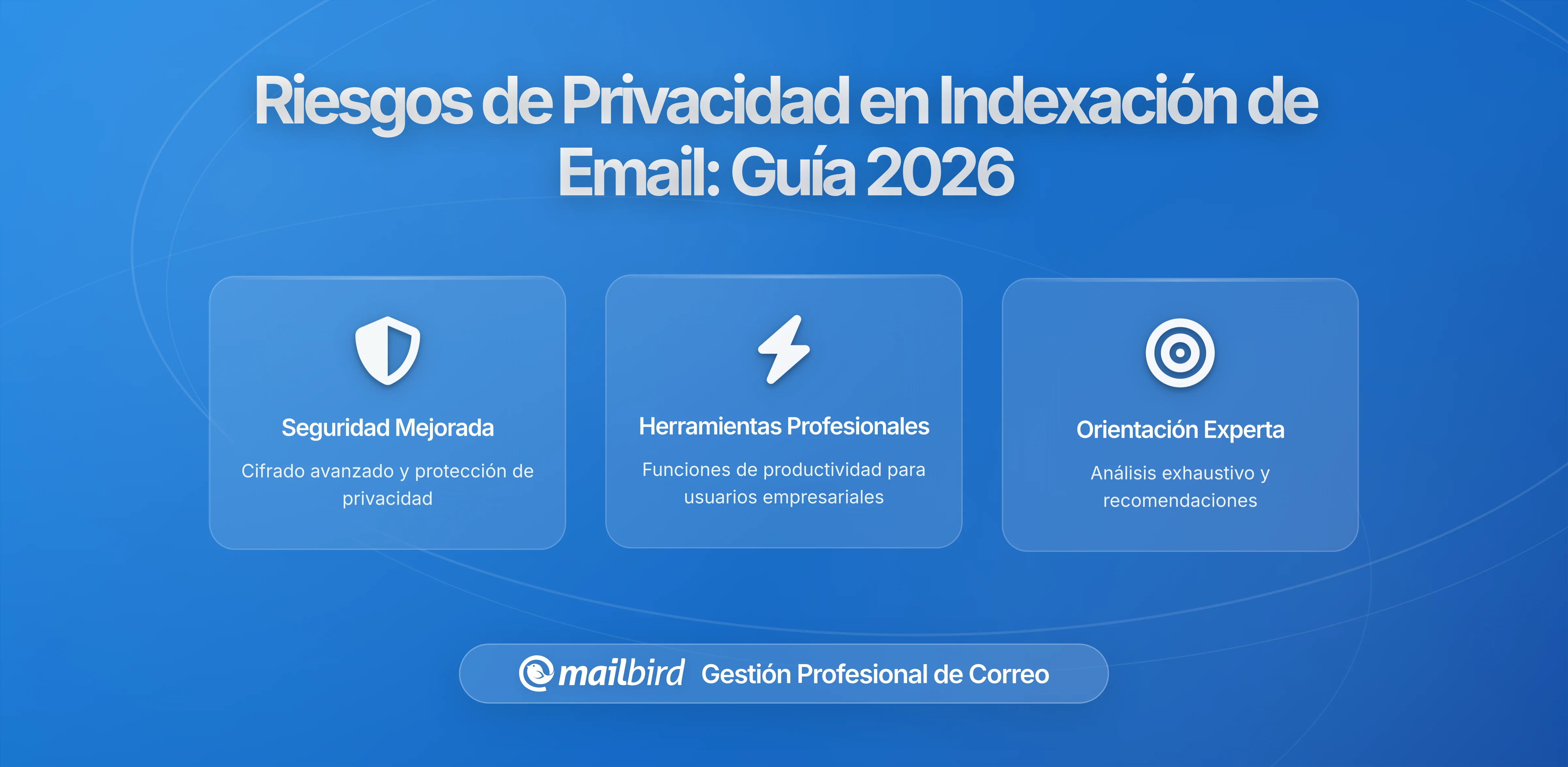 Riesgos de Privacidad de la Indexación de Correos: Lo Que Necesitas Saber en 2026