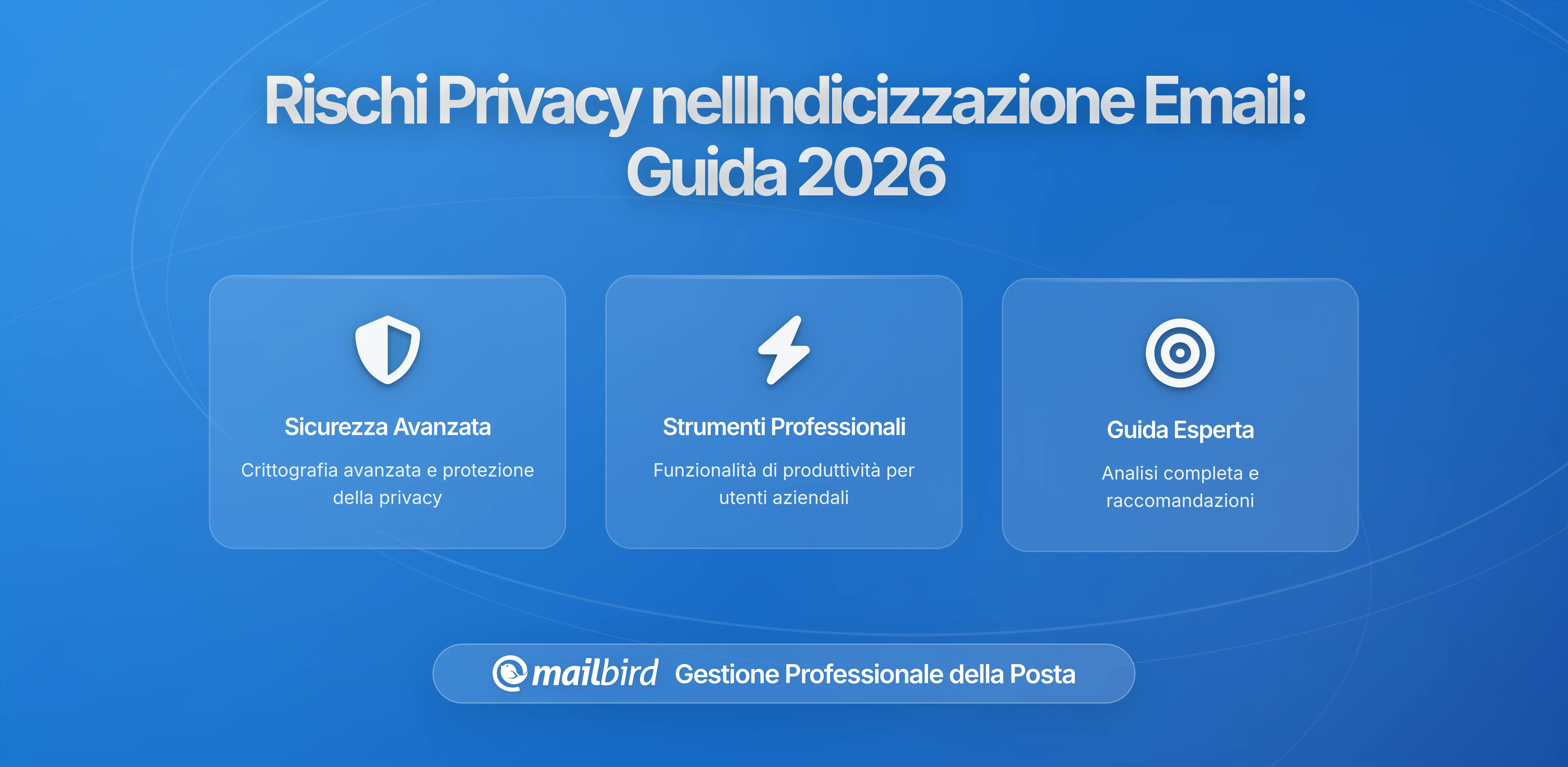 Rischi della Privacy dell'Indicizzazione della Ricerca Email: Cosa Devi Sapere nel 2026