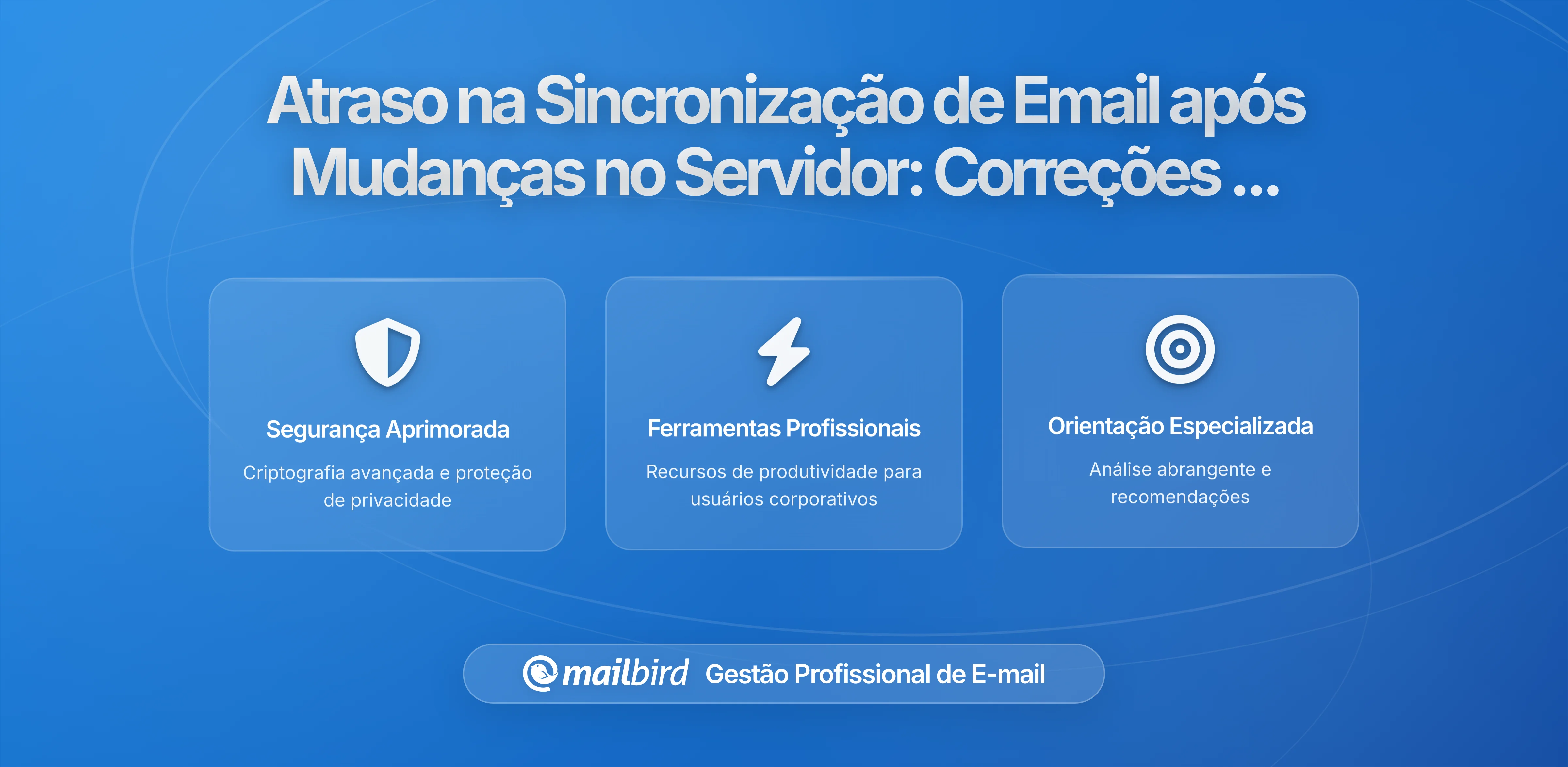 Retardos Inesperados na Sincronização de E-mail Após Mudanças no Servidor: O que Está Acontecendo e Como Corrigir