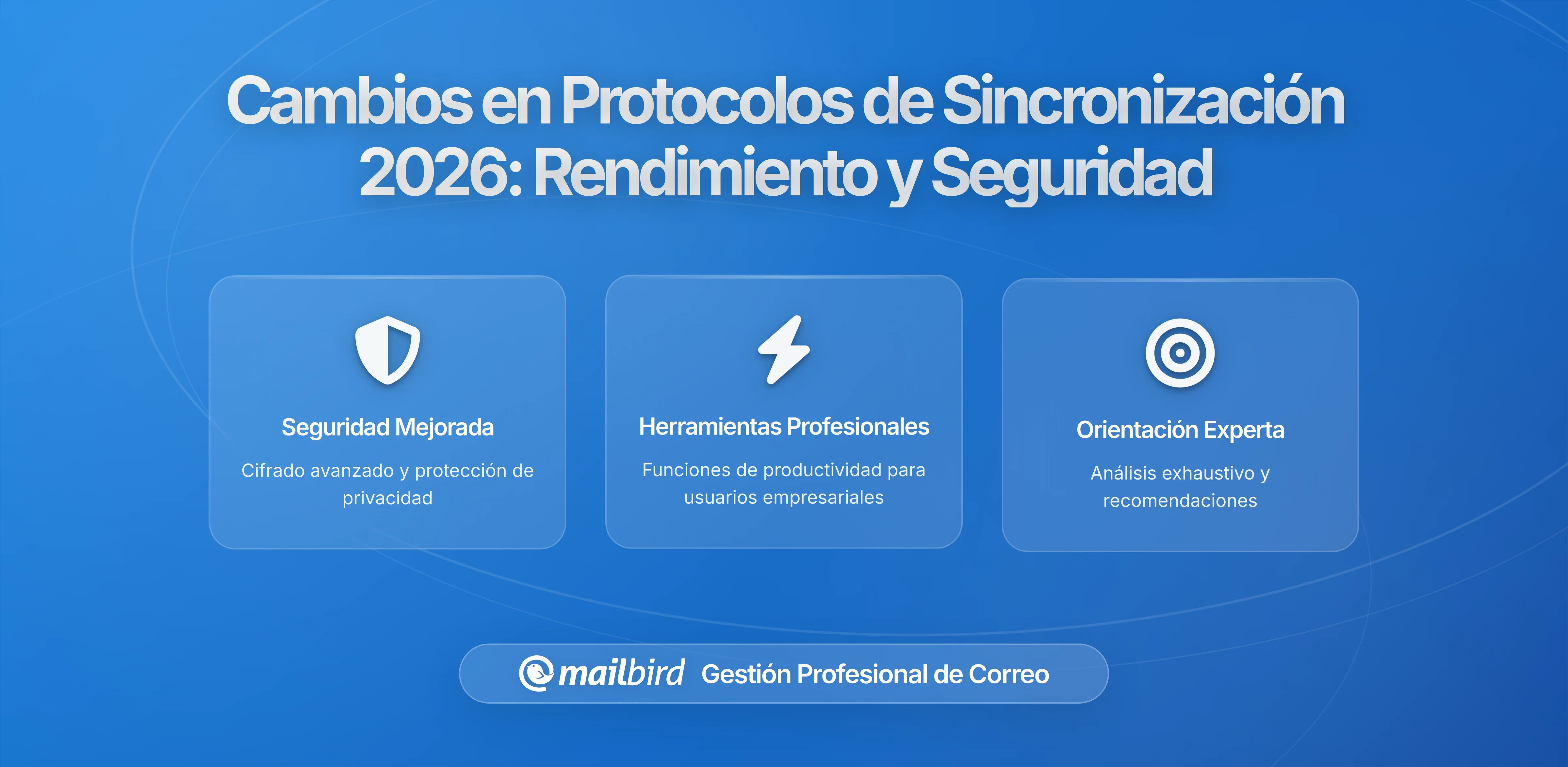 Cambios en el Protocolo de Sincronización de Correo en 2026: Guía Completa de Actualizaciones de Rendimiento y Seguridad