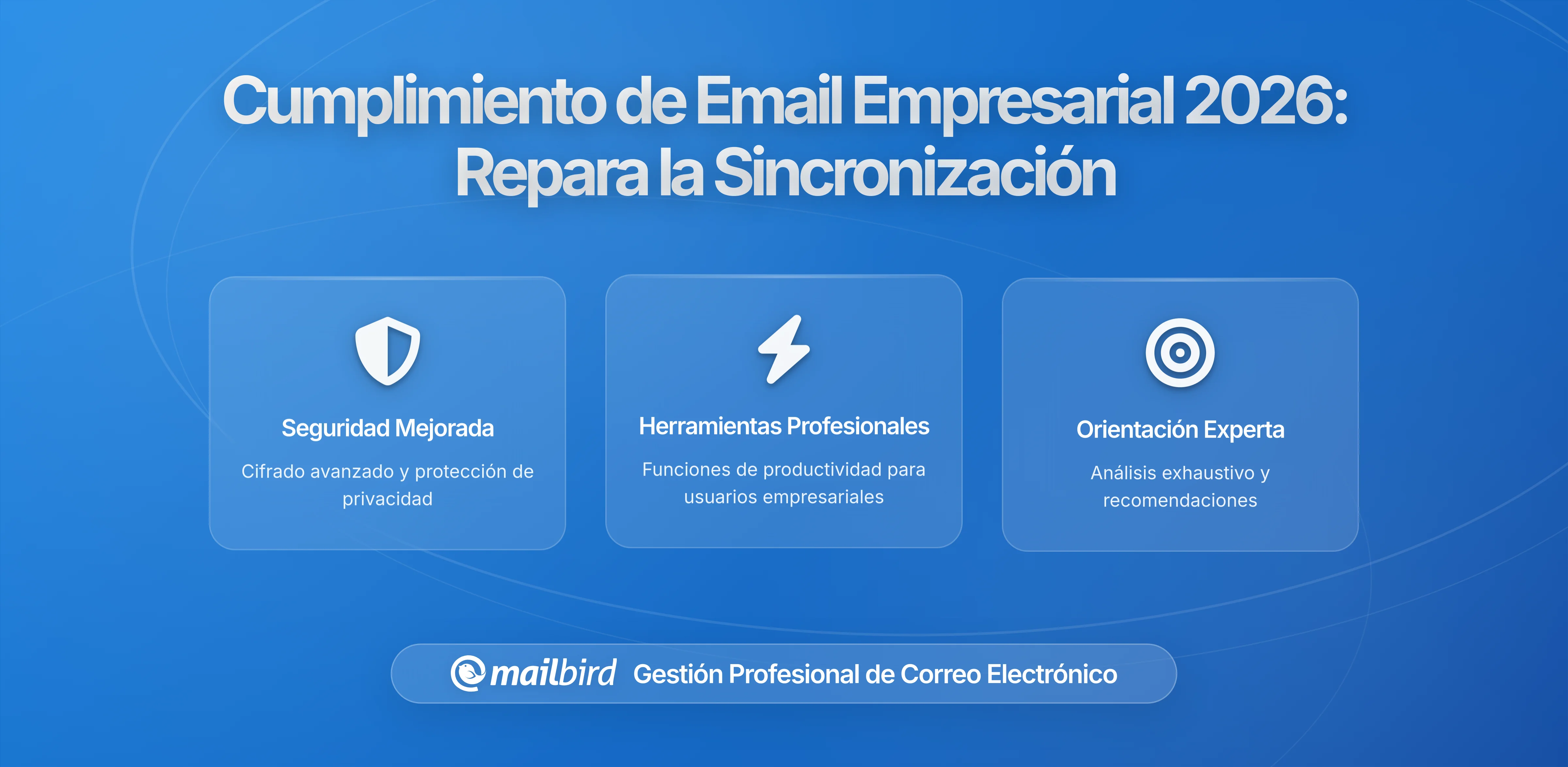 Reglas de Cumplimiento de Correo Electrónico Empresarial 2025: Cómo los Nuevos Requisitos de Autenticación Están Rompiendo la Sincronización de Correo (Y Lo Que Realmente Funciona)