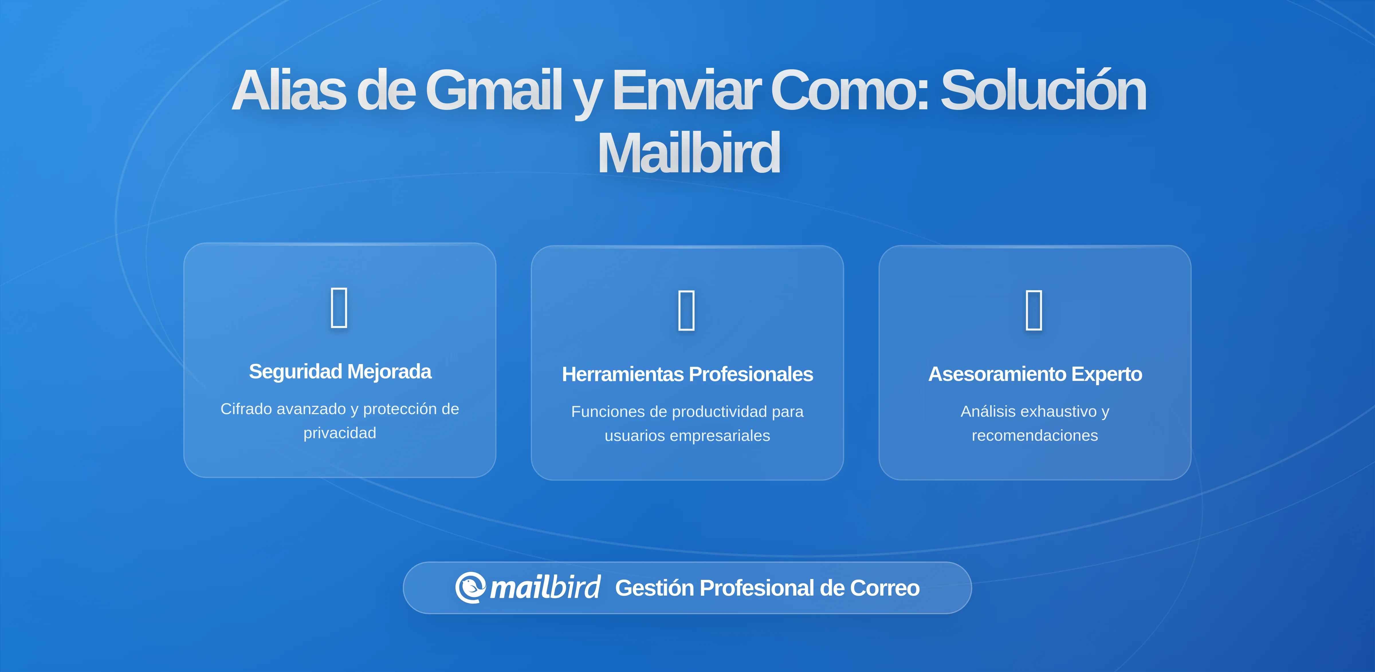 Aliases de Gmail y Enviar Correo Como: Cómo los Cambios de 2024 Impactan a los Usuarios Avanzados y los Flujos de Trabajo de Mailbird