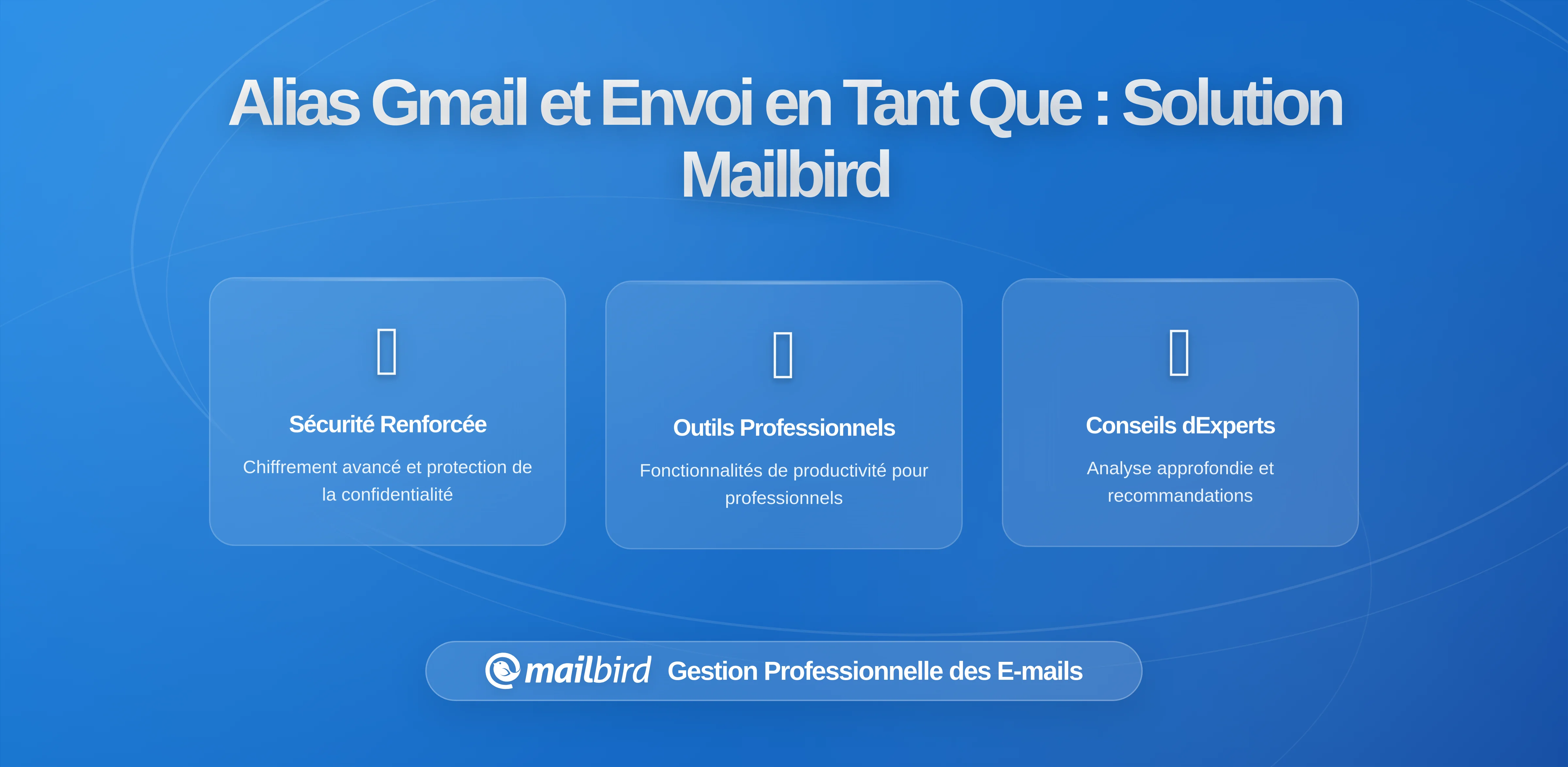 Alias Gmail et Envoyer en Tant Que : Comment les Changements 2024 Affectent les Utilisateurs Avancés et les Flux de Travail Mailbird