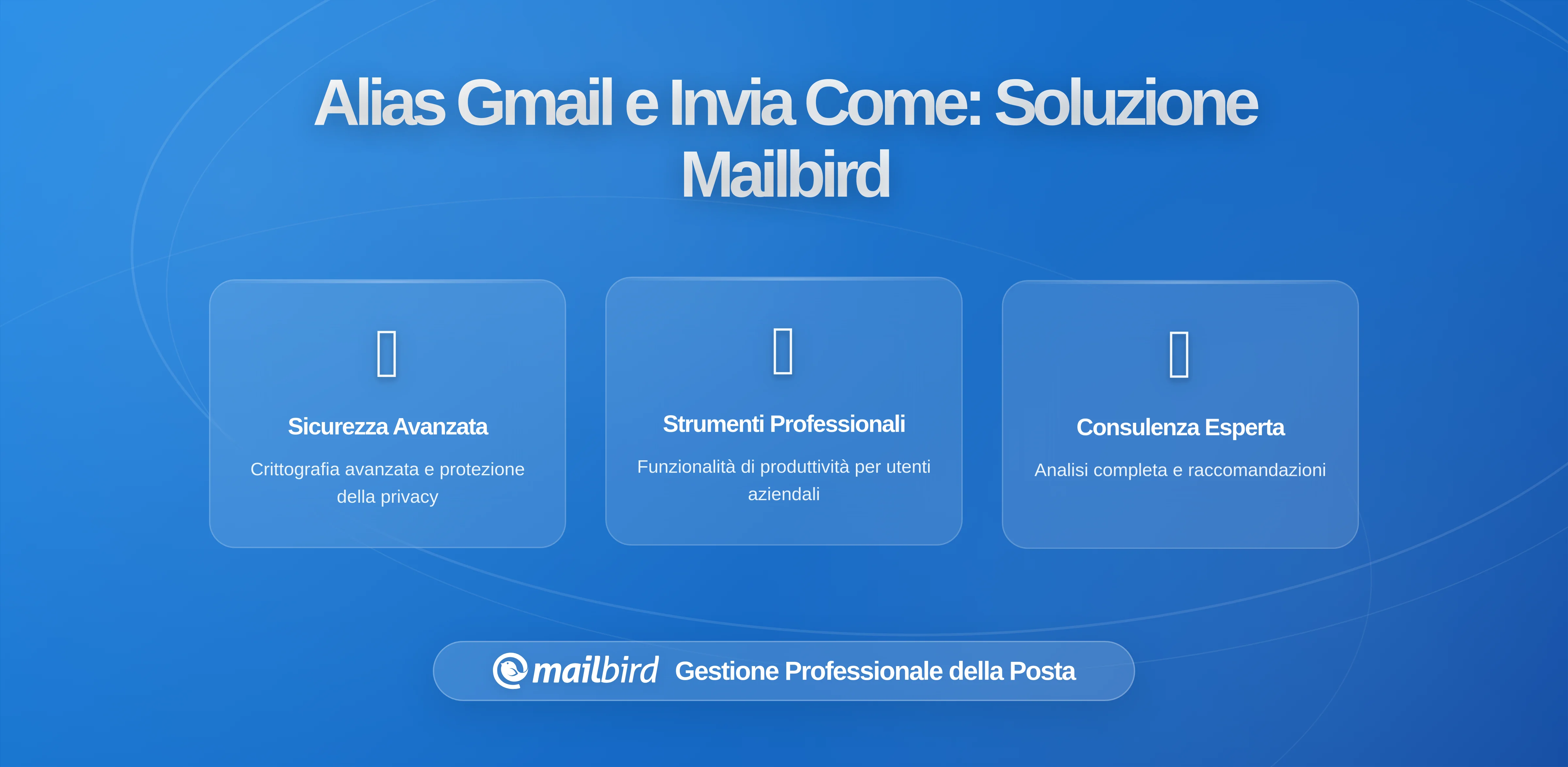 Alias Gmail e Invia Come: Come i Cambiamenti del 2024 Impattano gli Utenti Esperti e i Workflow di Mailbird