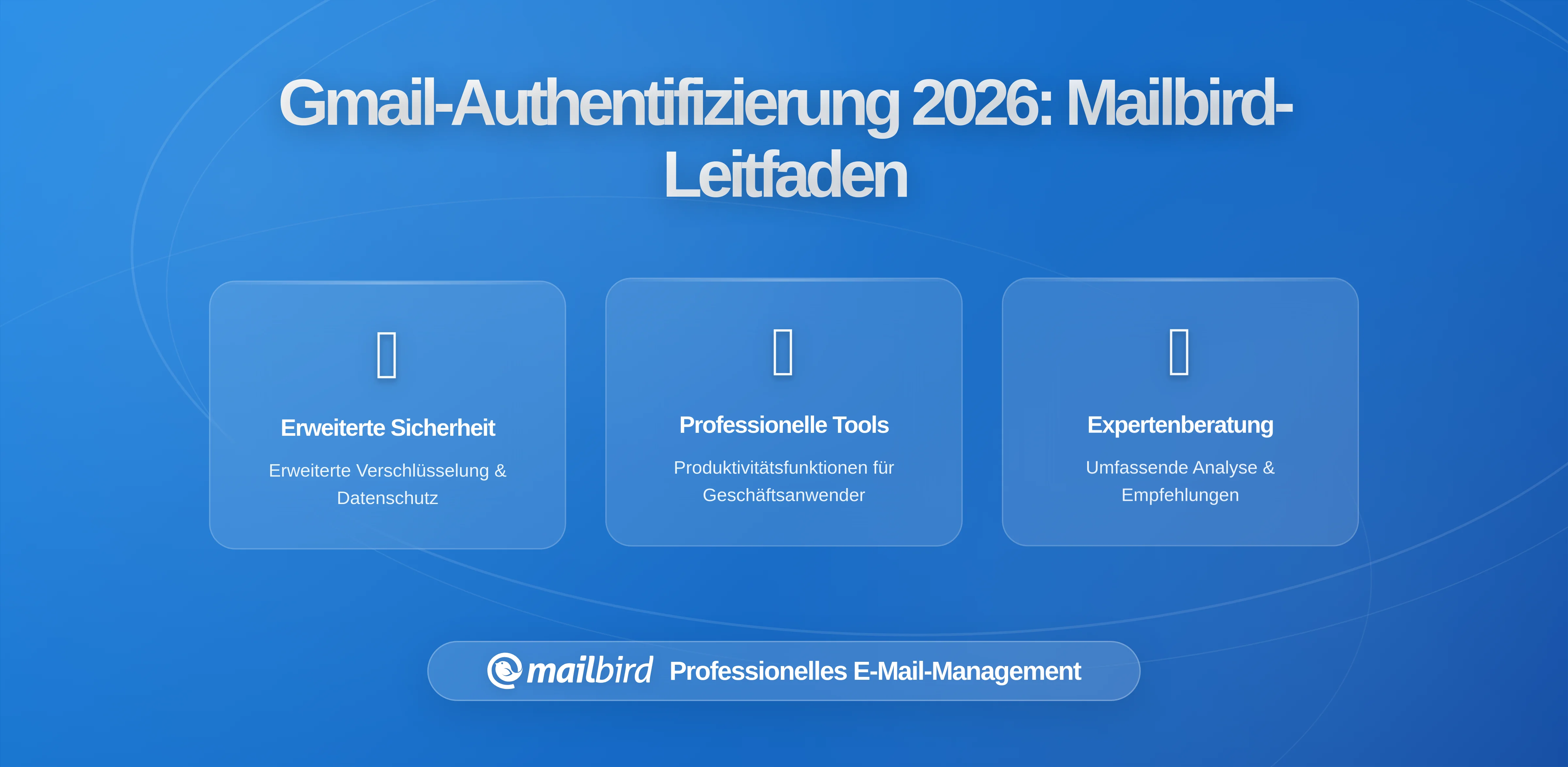 Gmails strengere Anforderungen an die Senderauthentifizierung: Was Mailbird-Nutzer in 2026 wissen müssen