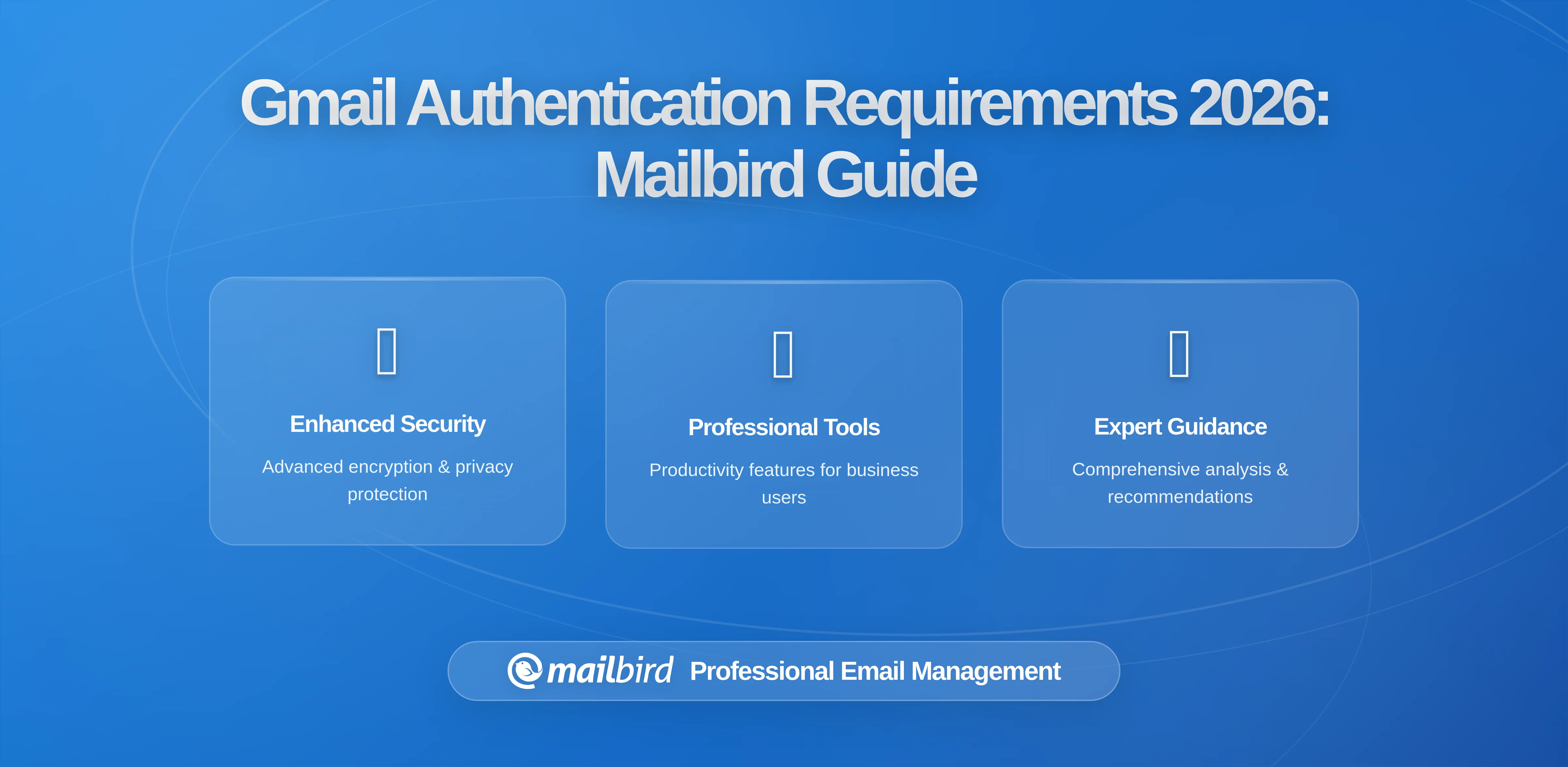 Gmail's Stricter Sender Authentication Requirements: What Mailbird Users Need to Know in 2026