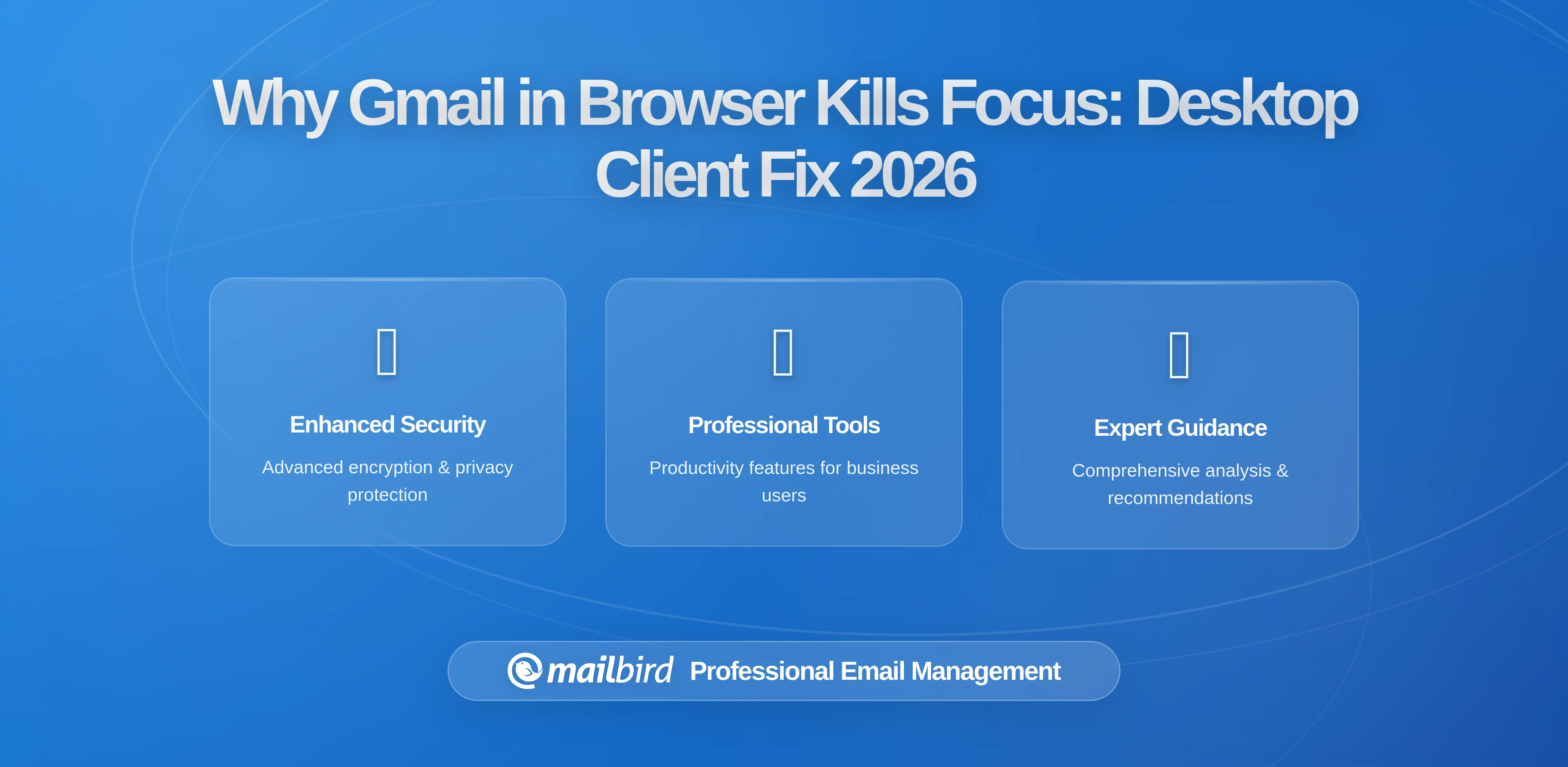 Why Gmail in Your Browser Is Sabotaging Your Deep Work (And How a Desktop Client Fixes It)