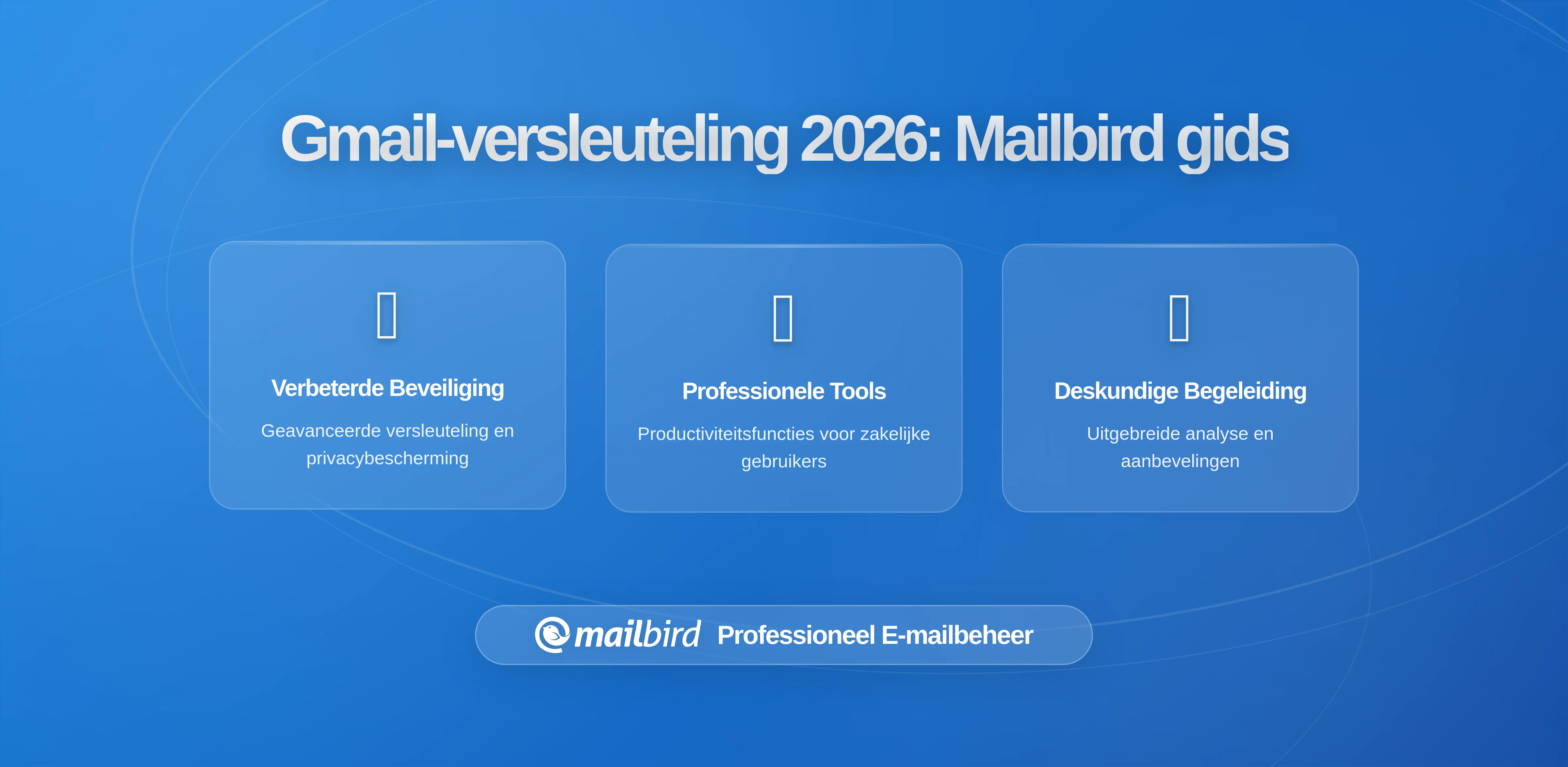 Uitbreiding van Gmail-clientversleuteling: wat Mailbird-gebruikers moeten weten over beveiligde e-mail in 2026