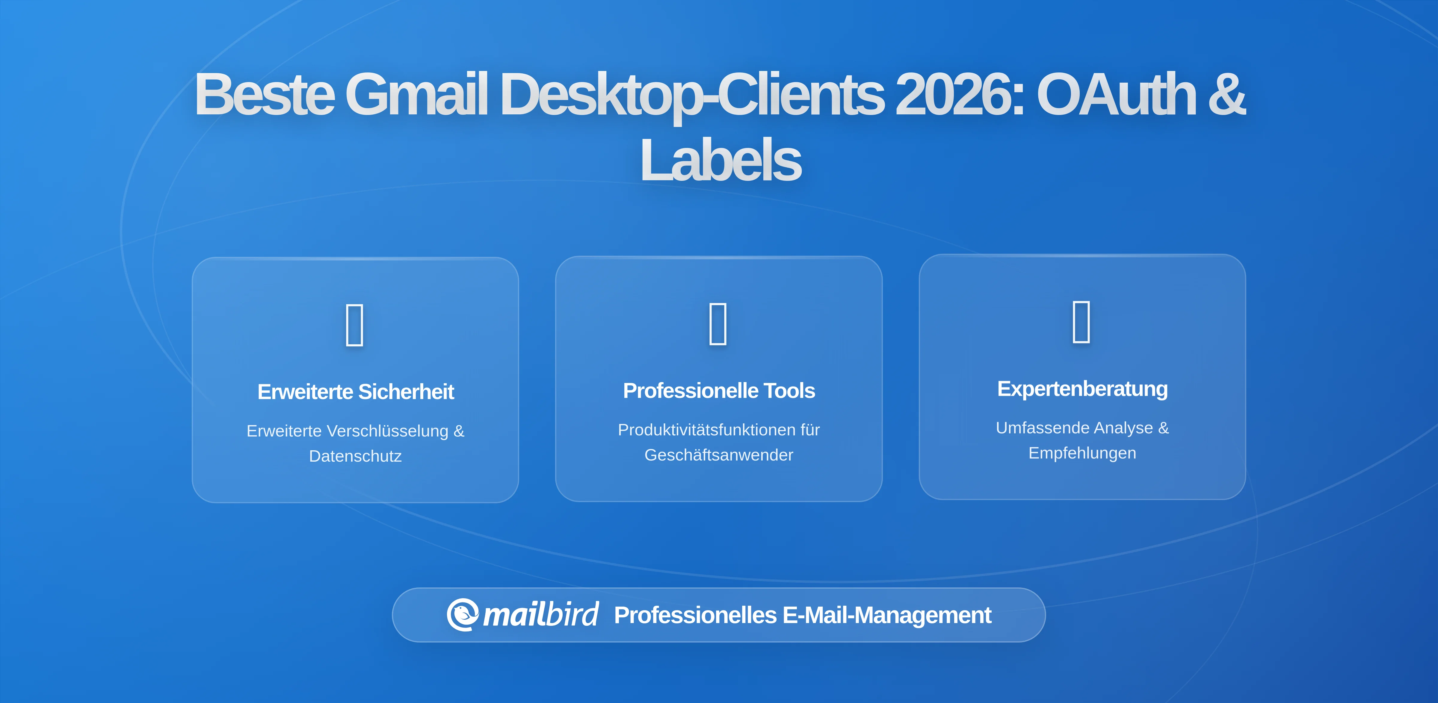 Der komplette Leitfaden zu Gmail-kompatiblen Desktop-E-Mail-Clients in 2026: OAuth-Sicherheit, Label-Management und Produktivitätsfunktionen
