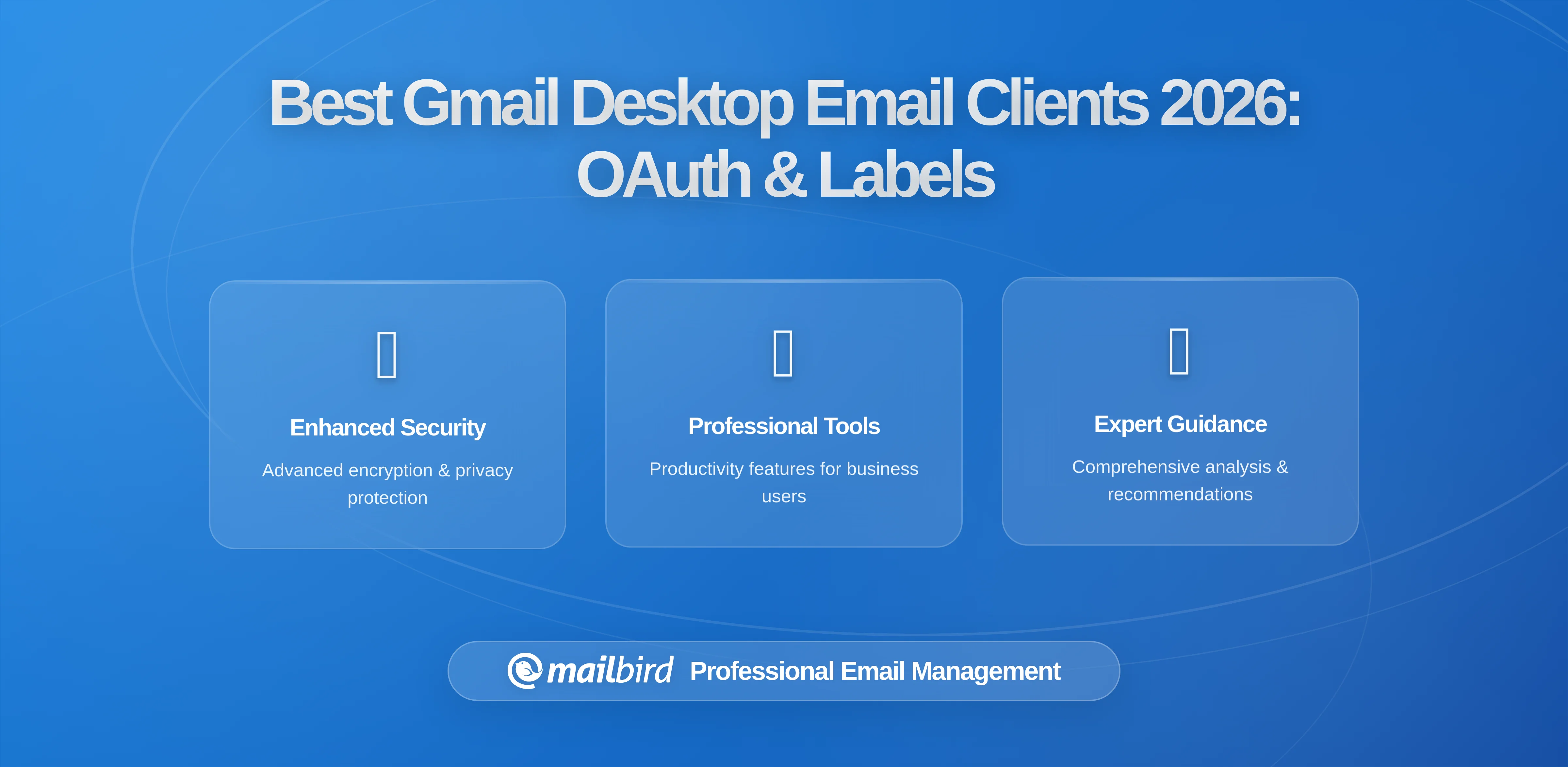 The Complete Guide to Gmail-Compatible Desktop Email Clients in 2026: OAuth Security, Label Management, and Productivity Features