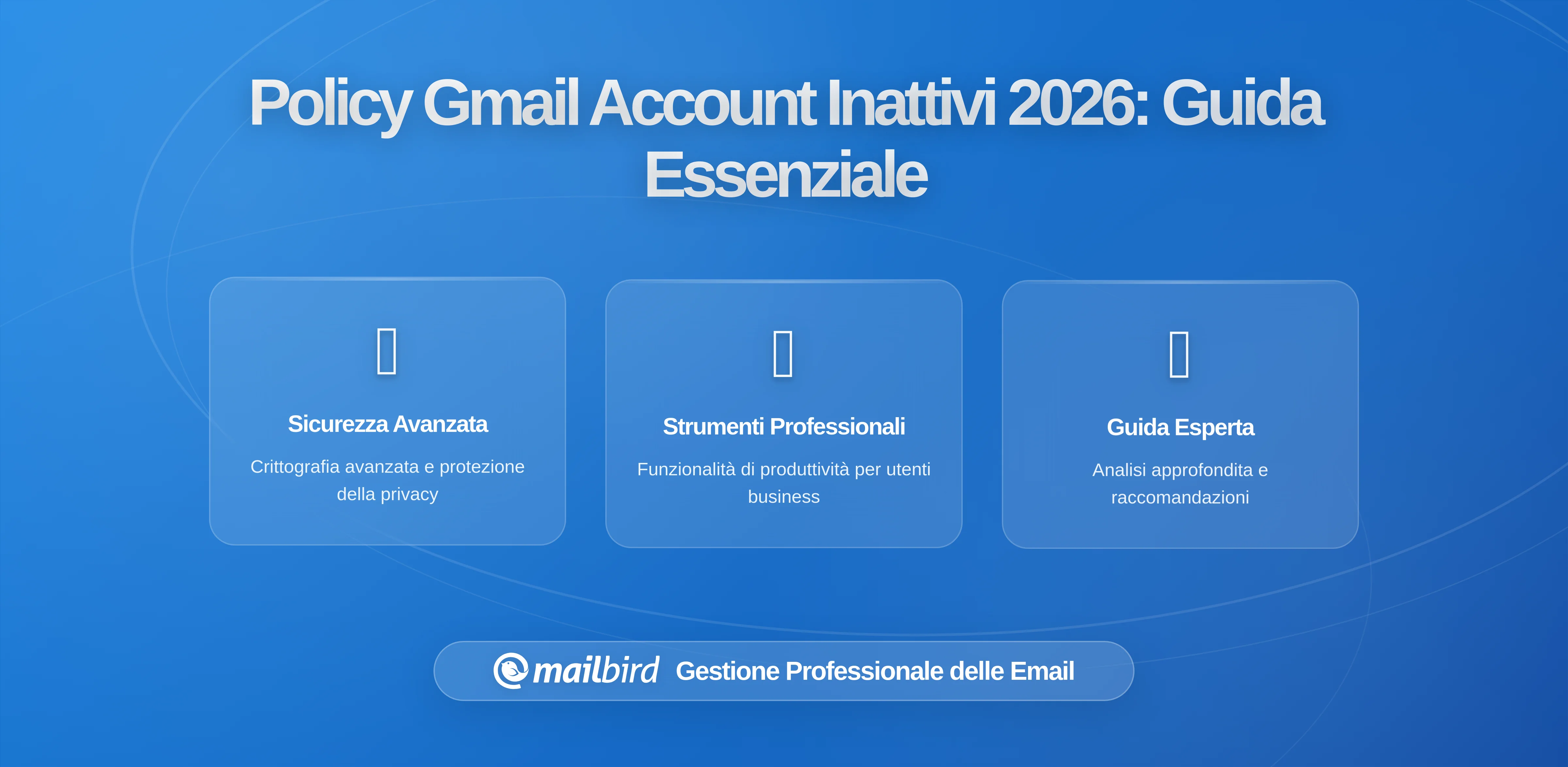Gmail Rafforza la Politica di Archiviazione per gli Account Gratuiti Inattivi Cosa Fare