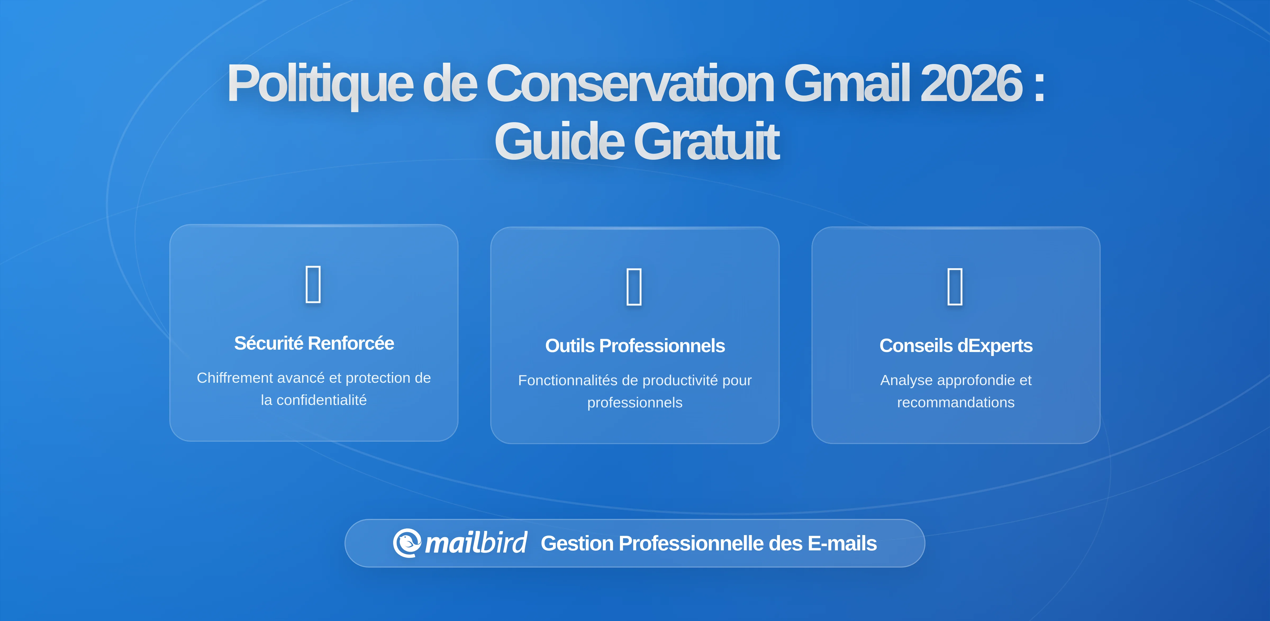 Comprendre les Politiques de Conservation des Messages de Gmail: Ce que les Utilisateurs Gratuits Doivent Savoir en 2026