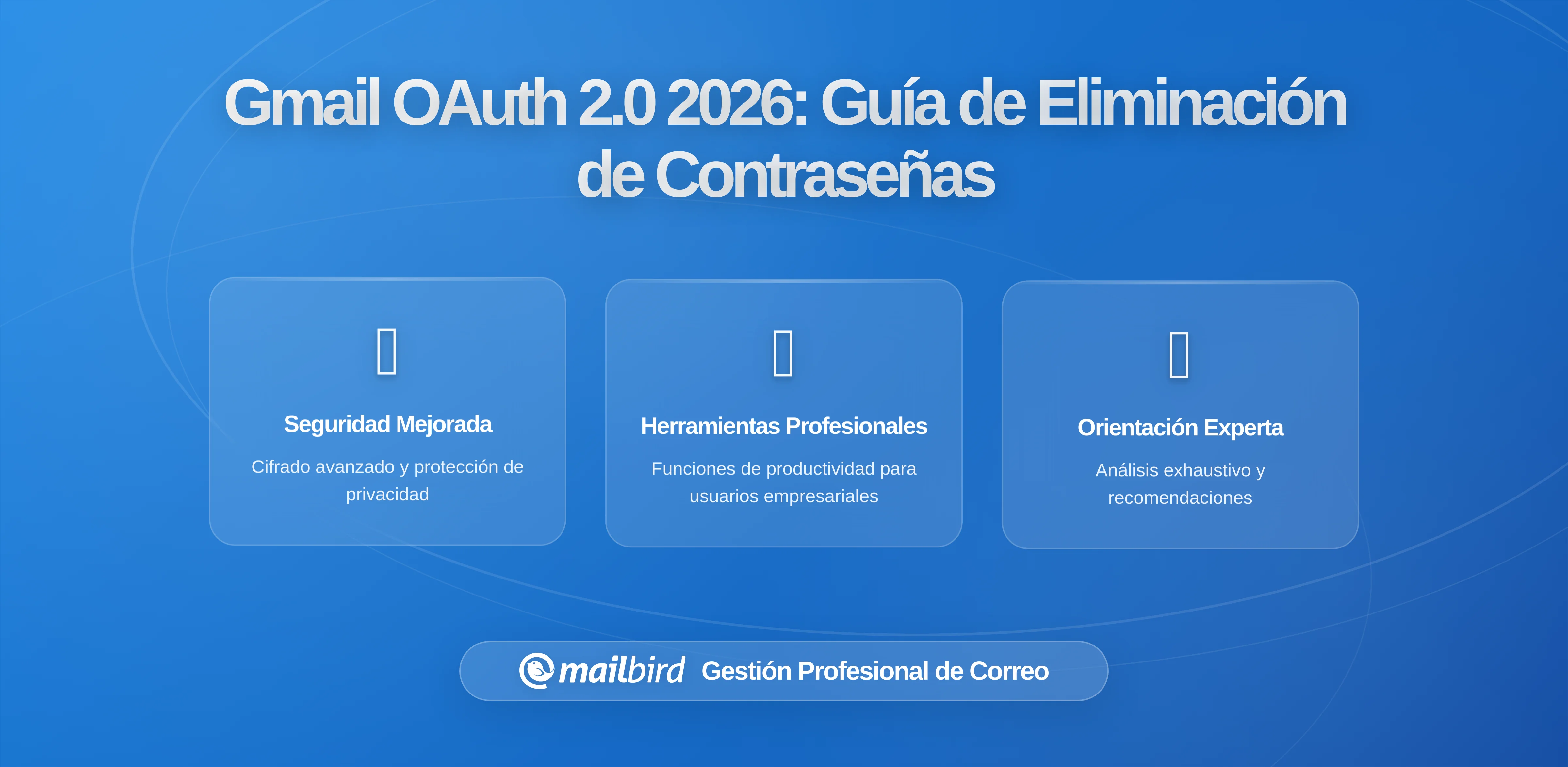 Cambios en Gmail OAuth 2.0 2026: Lo que deben saber los usuarios sobre las contraseñas de aplicaciones y acceso seguro