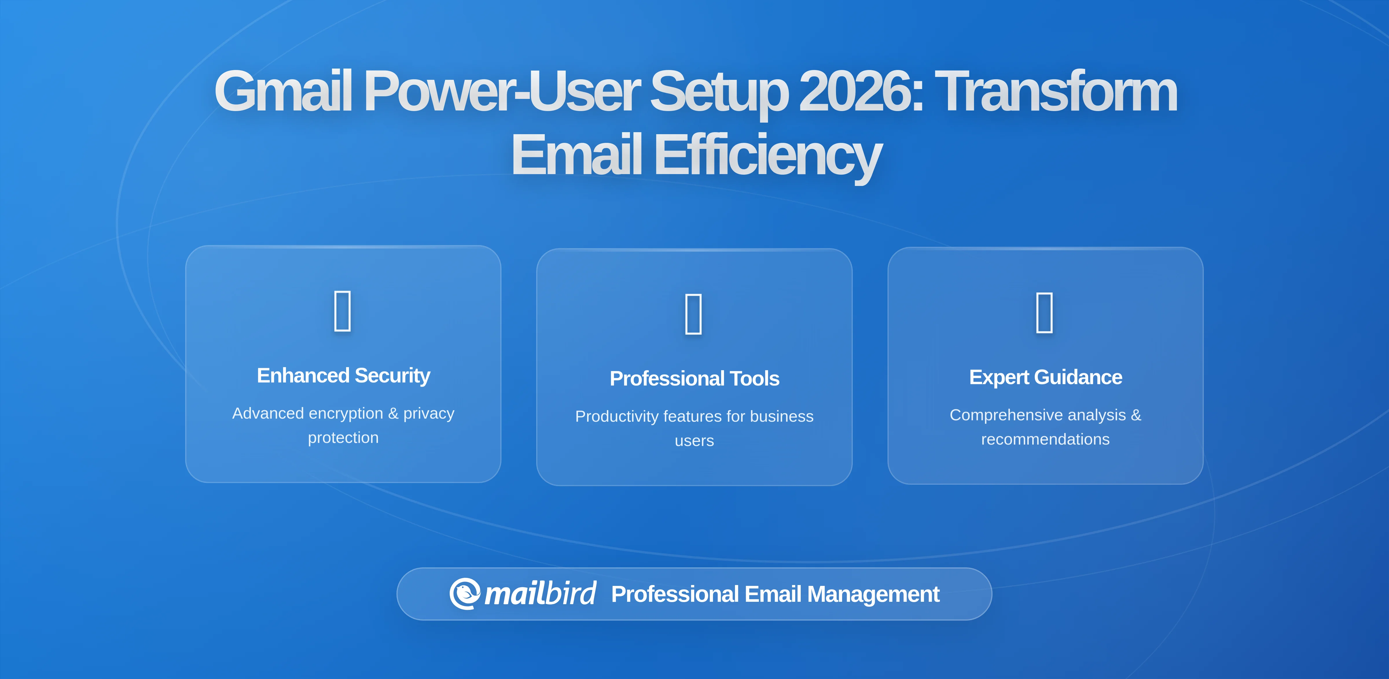 The Gmail Power-User Setup That Transforms Email Workflow Efficiency (with Mailbird as the Front-End)