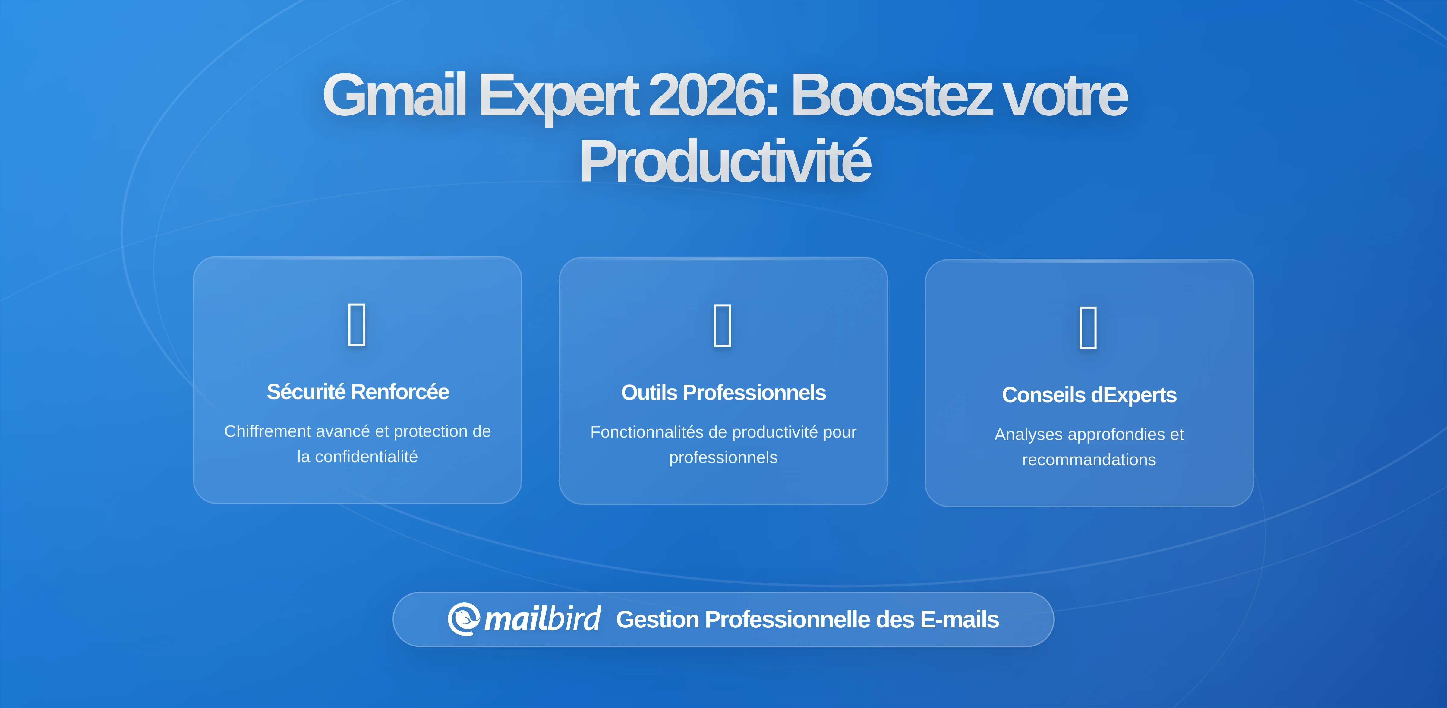 Configuration Gmail pour Utilisateurs Avancés qui Transforme l'Efficacité du Workflow Email (avec Mailbird comme Interface)