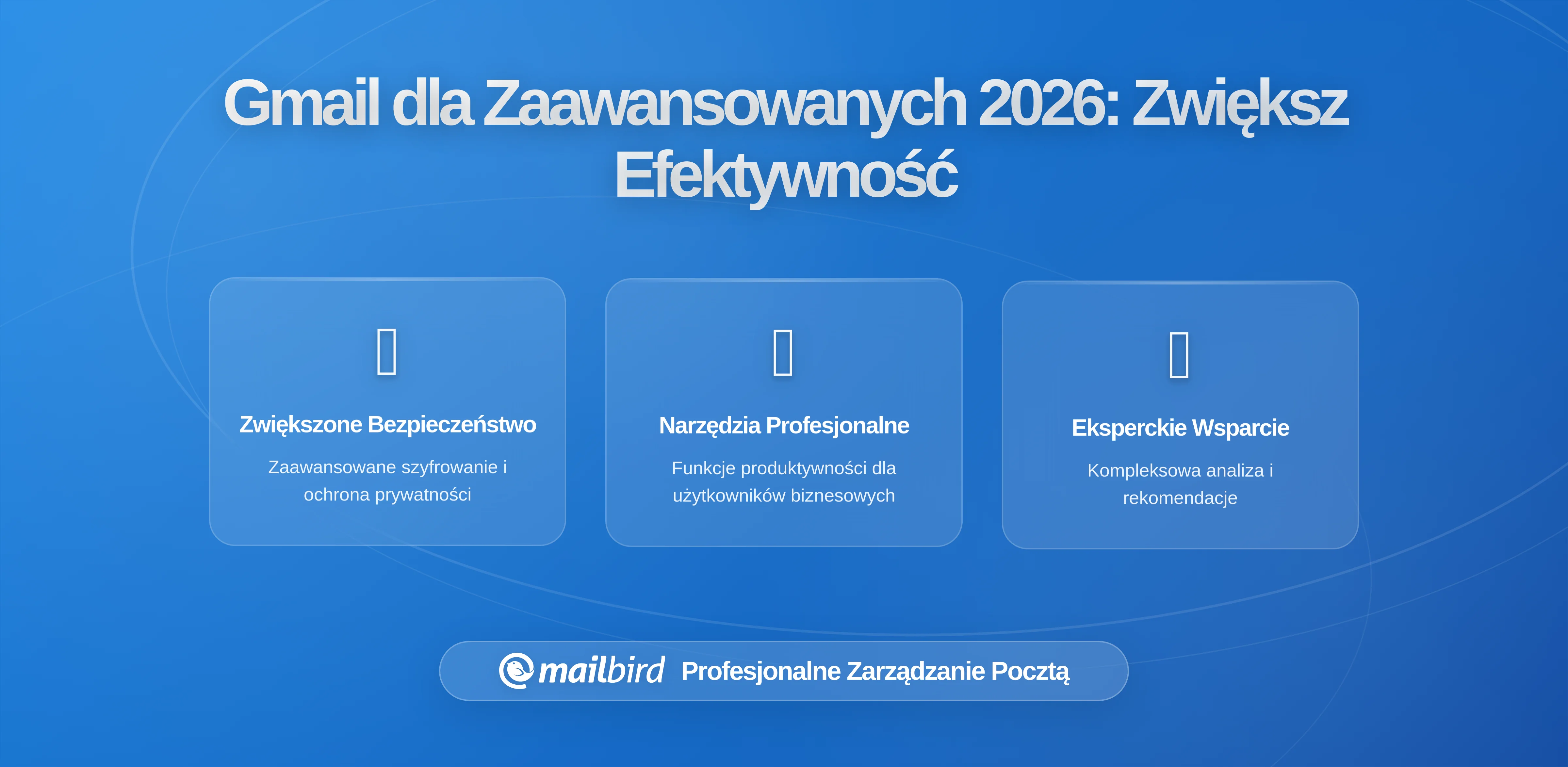 Konfiguracja Gmail dla zaawansowanych użytkowników, która zwiększa efektywność przepływu pracy (z Mailbird jako interfejsem)