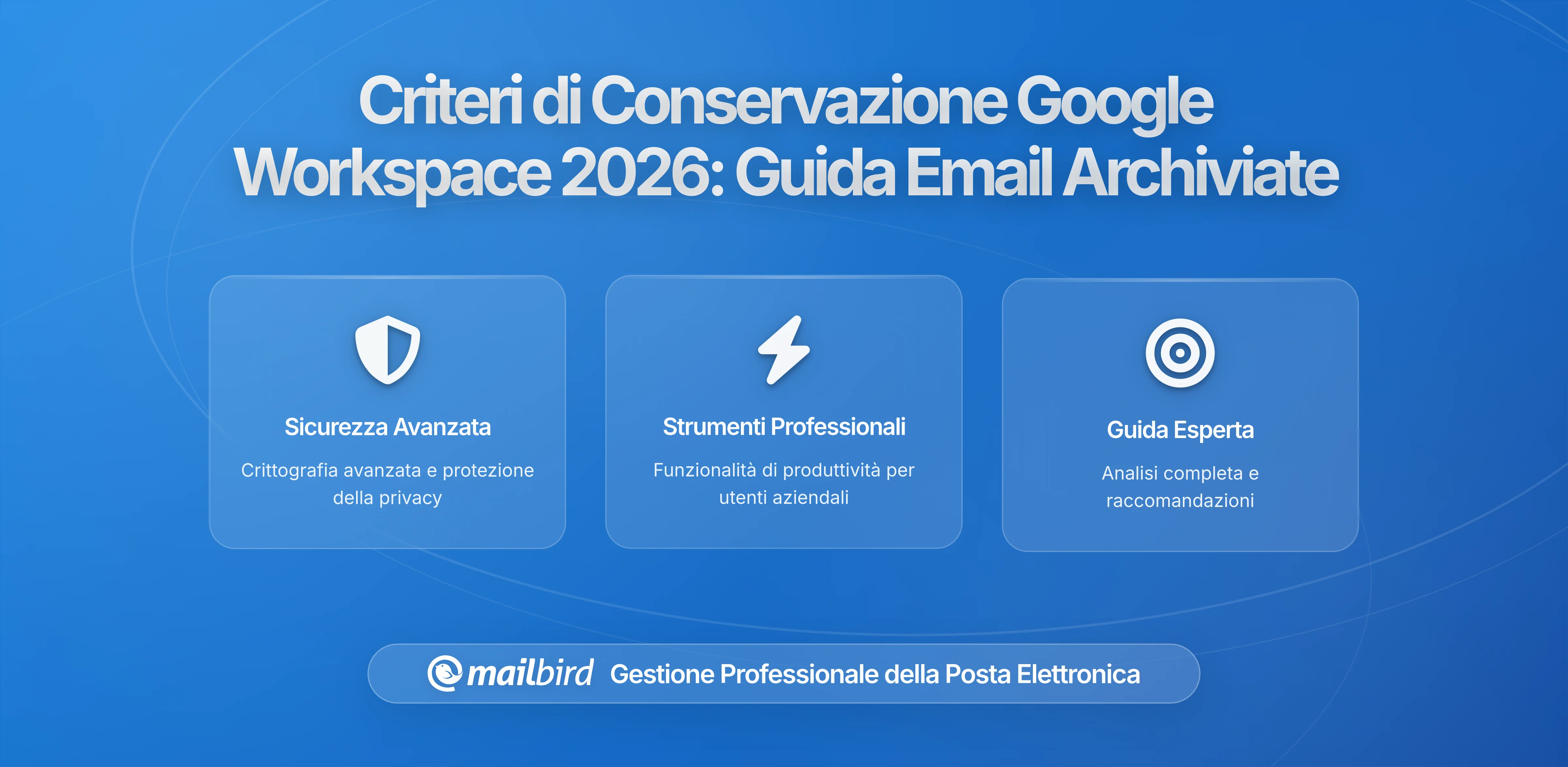 Come le nuove politiche di conservazione di Google Workspace influenzano i tuoi messaggi archiviati: Cosa c'è da sapere nel 2026