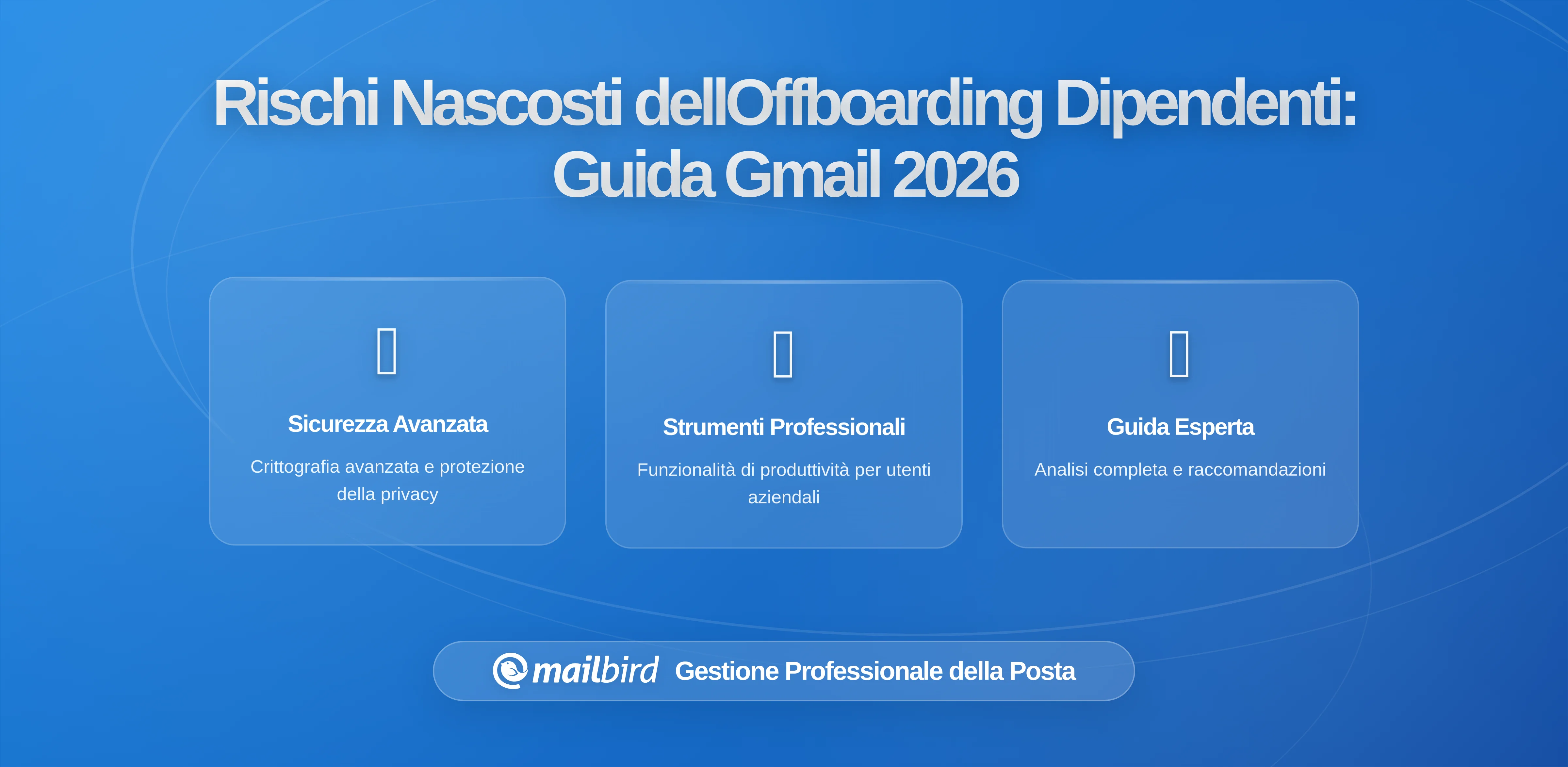 I Rischi Nascosti del Congedo dei Dipendenti con Conversazioni Gmail: Una Guida Completa per 2026