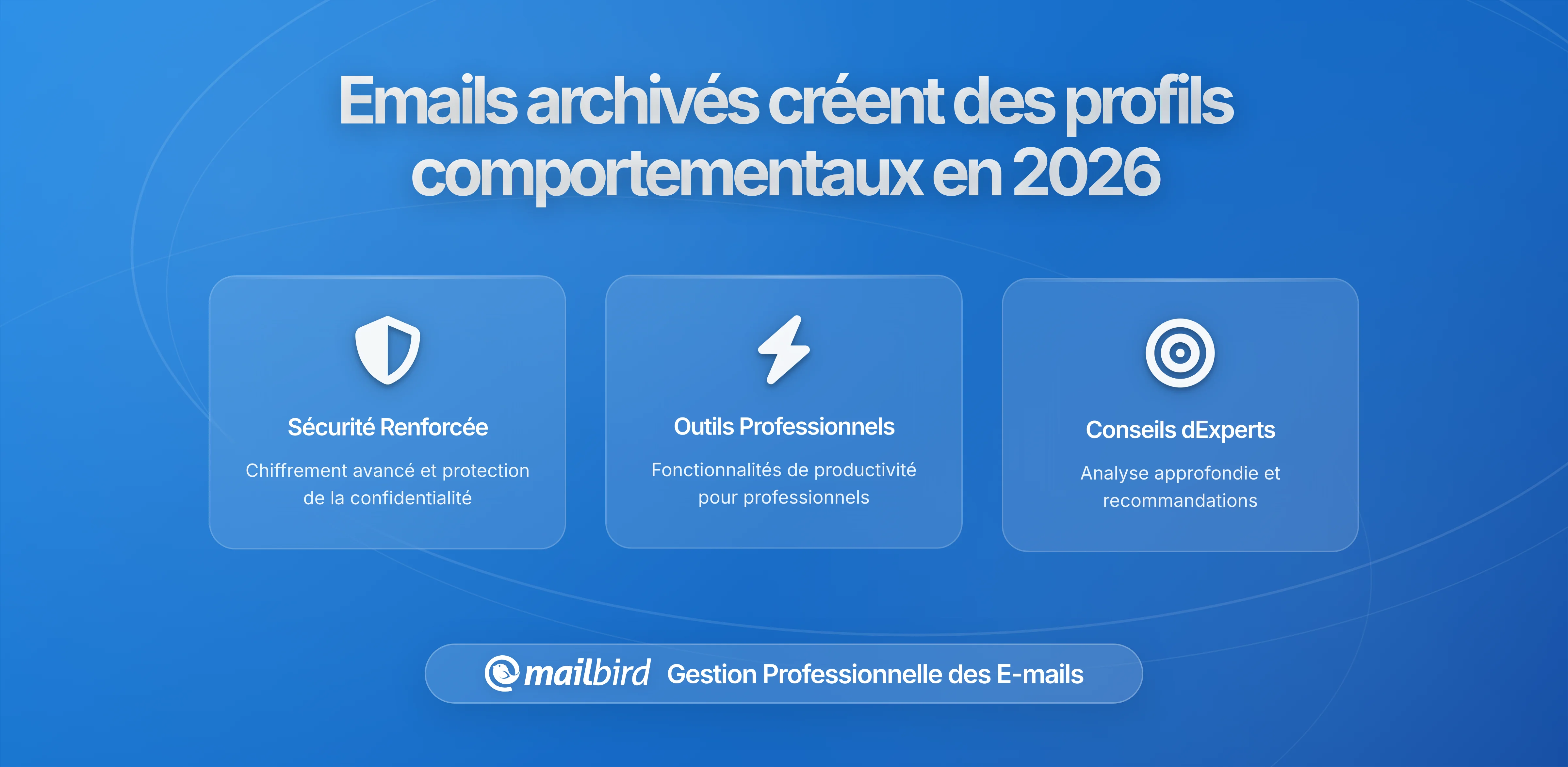 Comment les e-mails archivés peuvent encore être utilisés pour établir des profils comportementaux : Ce que vous devez savoir