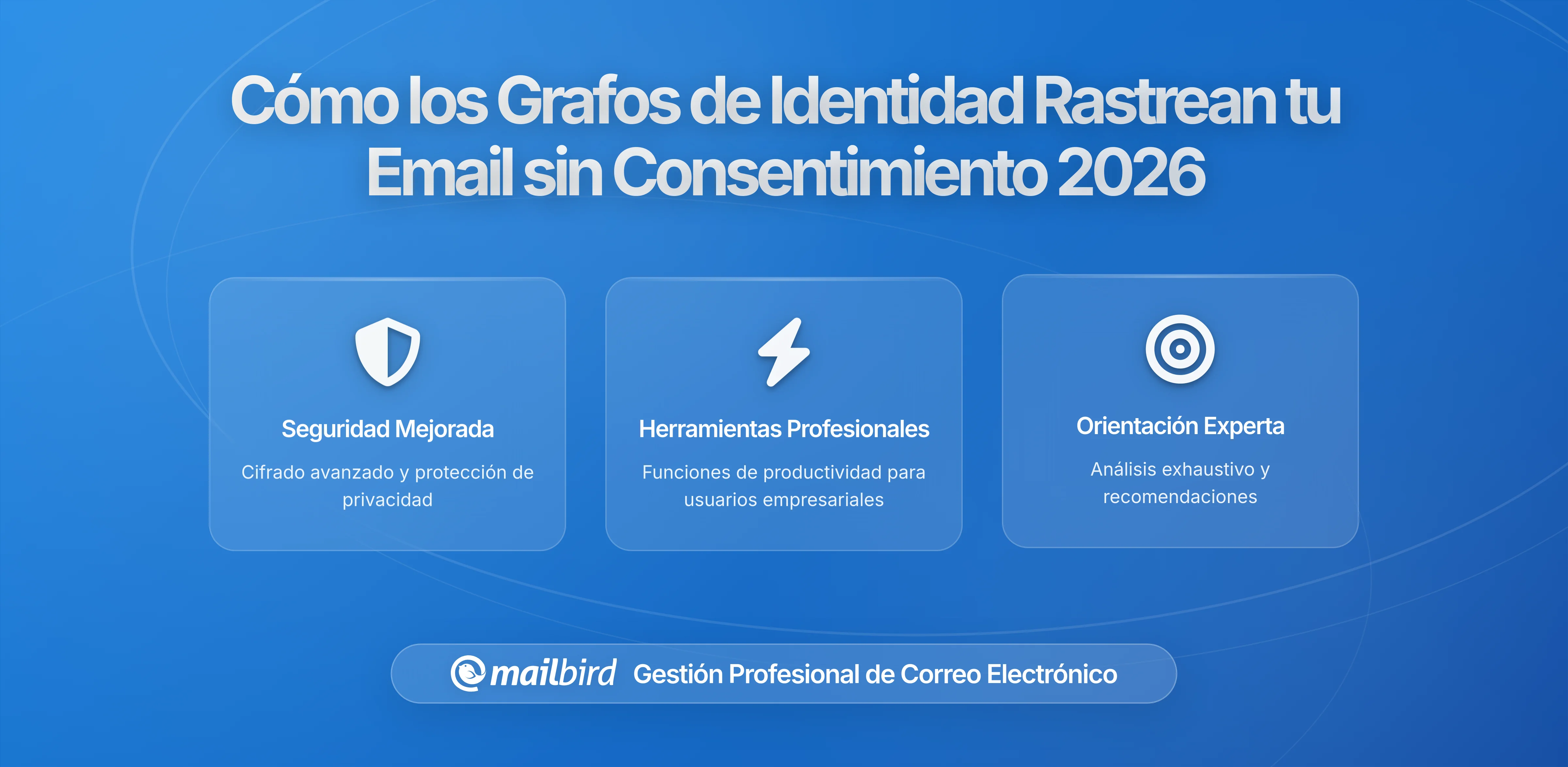 Cómo se Construyen los Grafos de Identidad basados en Email sin que los Usuarios lo Sepan: Entendiendo la Recolección Oculta de Datos Detrás de tu Bandeja de Entrada