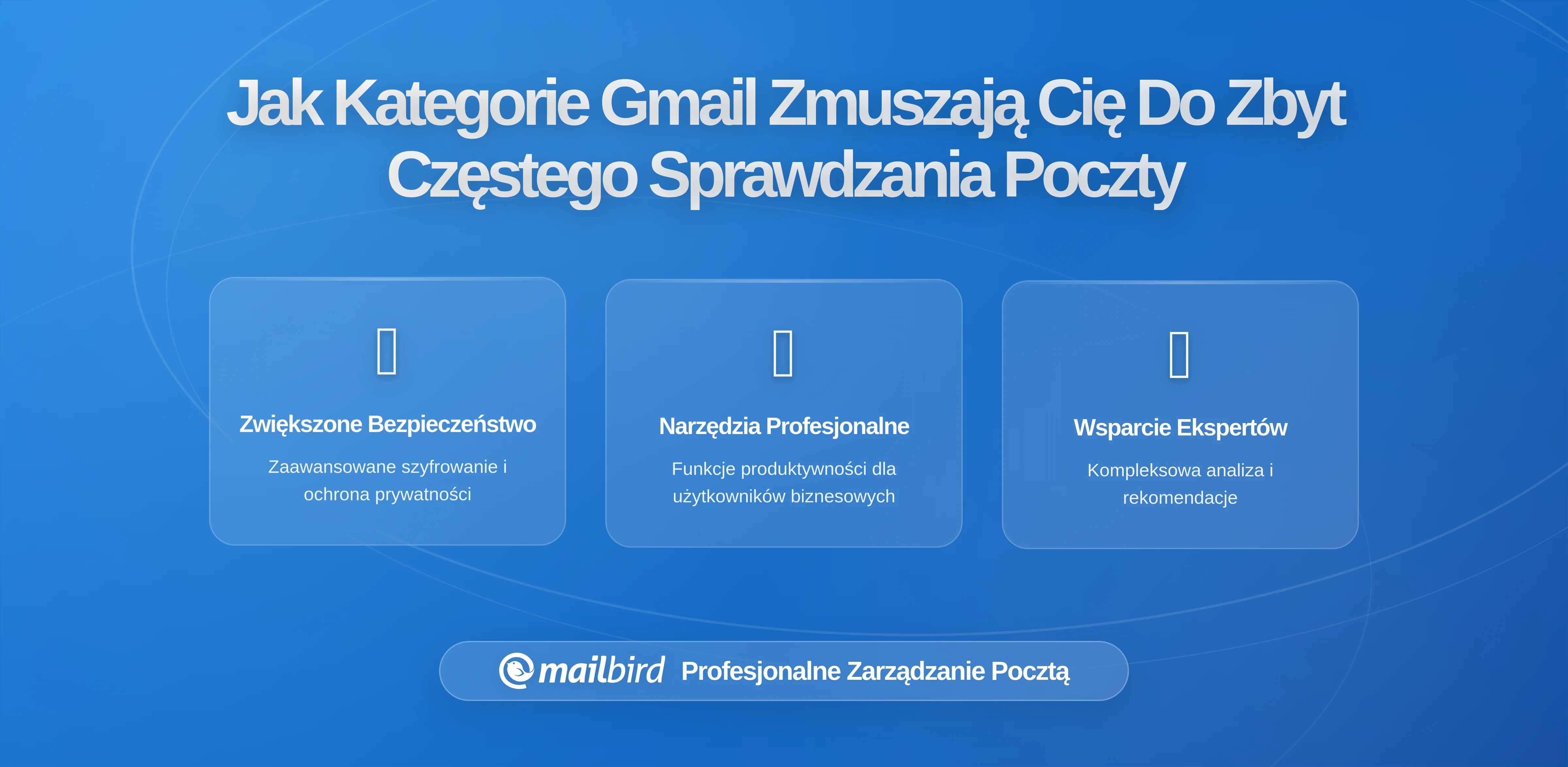 Jak kategorie Gmaila Uczą Cię Zbyt Często Sprawdzać E-maile