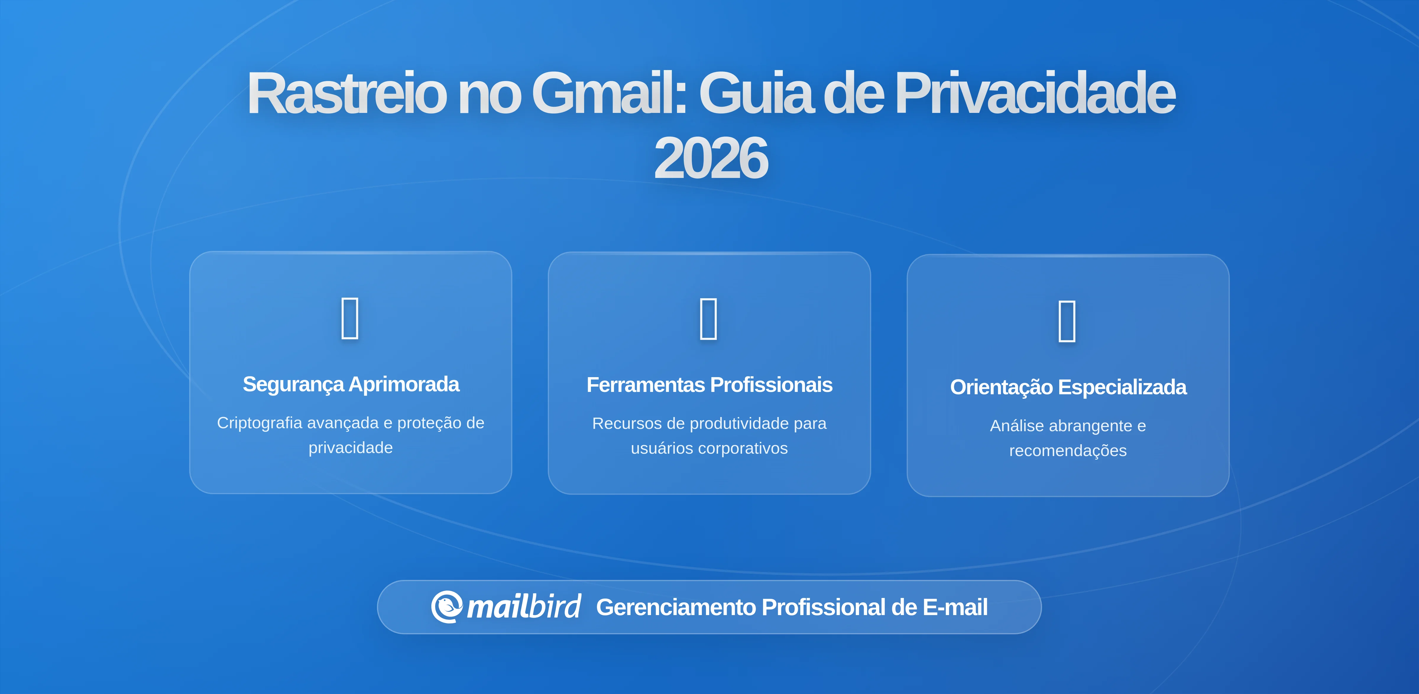 Como o Ecossistema de Anúncios e Rastreamento do Gmail se Conecta à Sua Atividade na Caixa de Entrada: O Que Precisa Saber em 2026