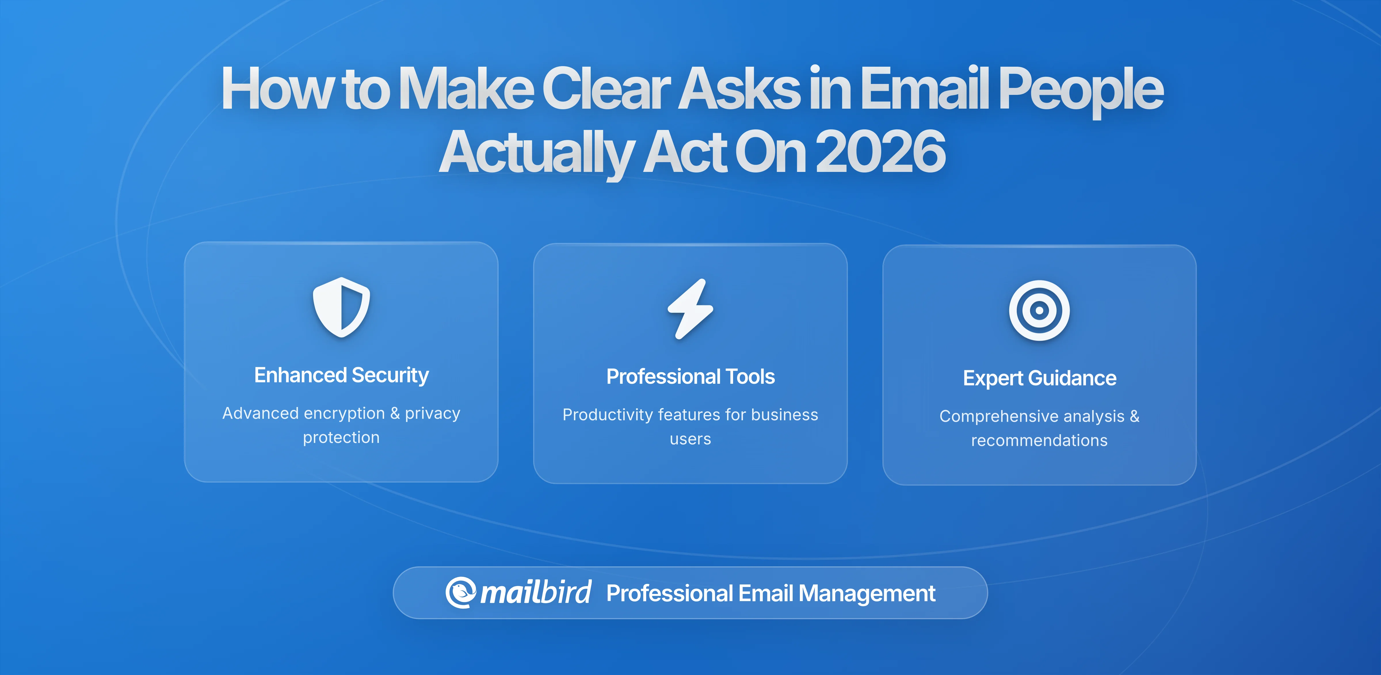 How to Make Clear Asks in Email So People Actually Act (Evidence-Based Guide for 2026)