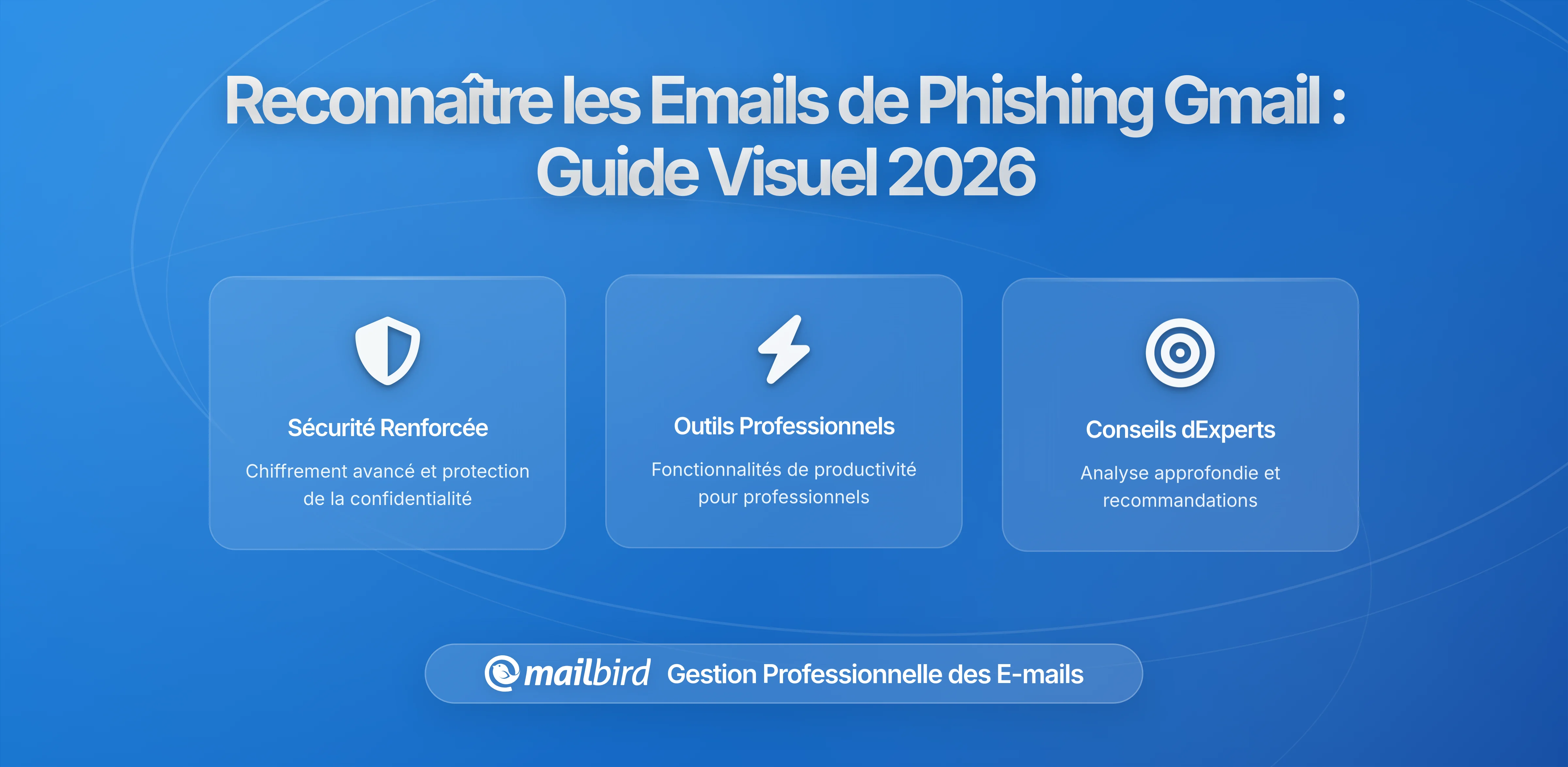 Comment identifier les e-mails de phishing dans Gmail : Guide des Indicateurs de Sécurité Visuelle 2026