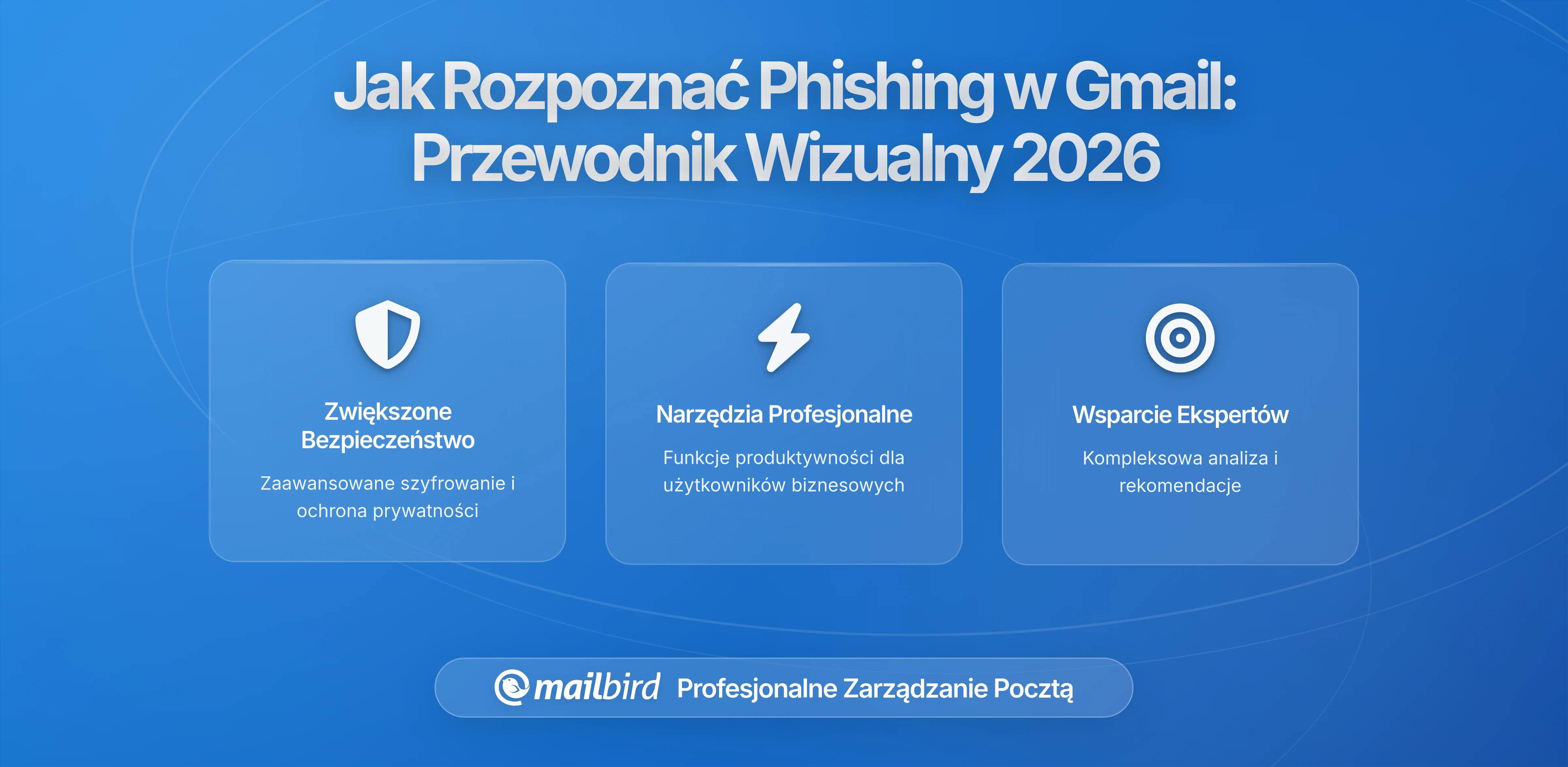 Jak rozpoznać maile phishingowe w Gmailu: Przewodnik po wskaźnikach bezpieczeństwa 2026