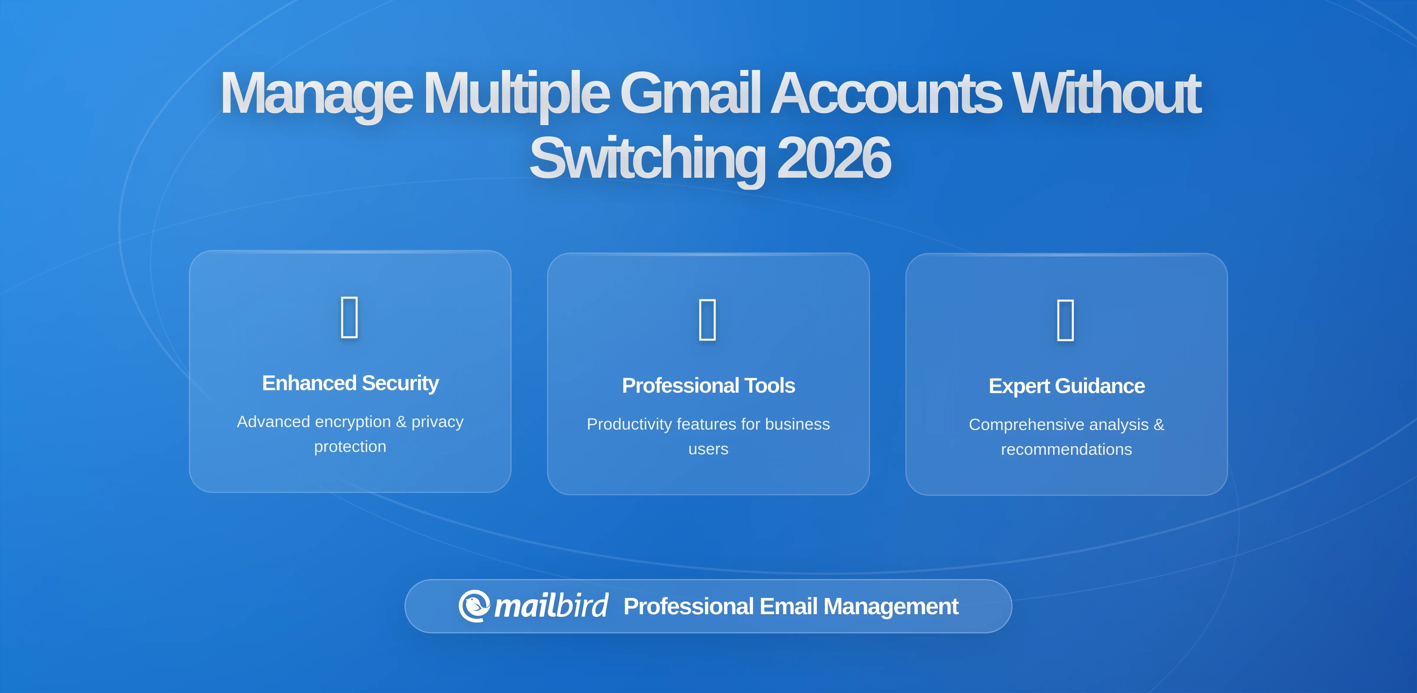 Managing Multiple Gmail Accounts Without Tab-Switching: A Complete 2026 Guide