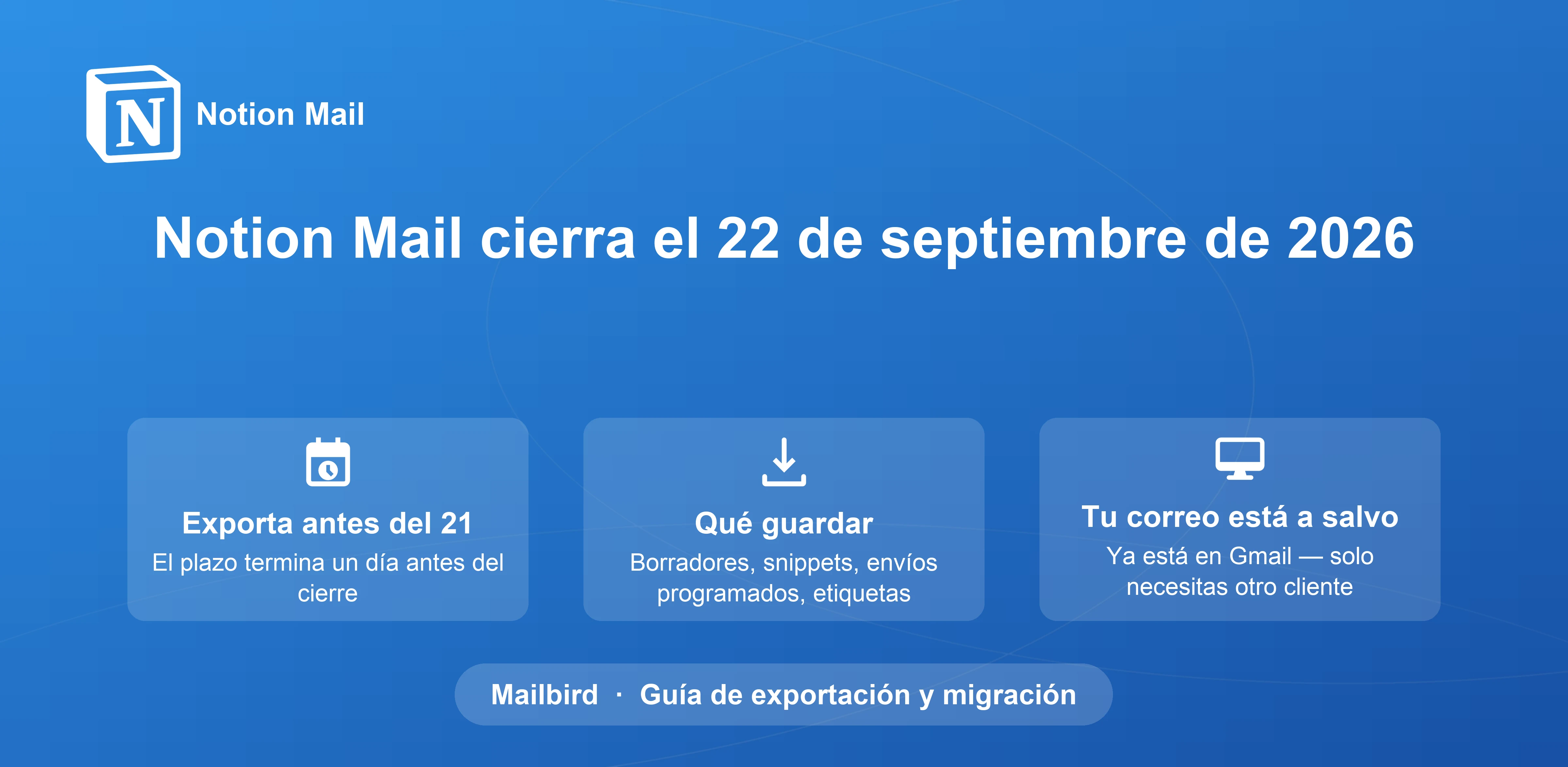 Cierre de Notion Mail en septiembre de 2026: Guía completa para exportar datos y ruta de migración a Mailbird