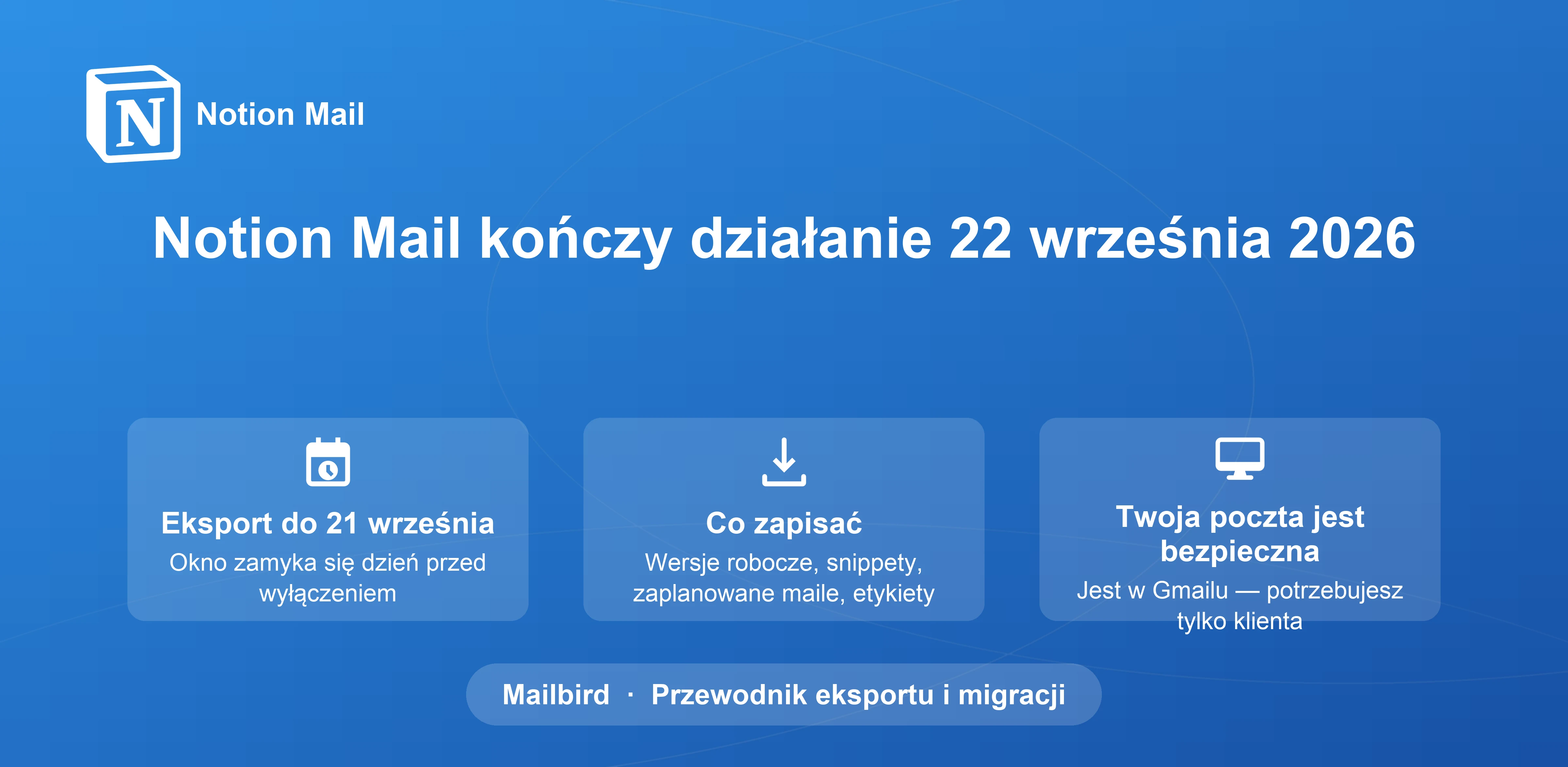 Zamknięcie Notion Mail we wrześniu 2026: Kompletny przewodnik eksportu danych i migracji do Mailbird