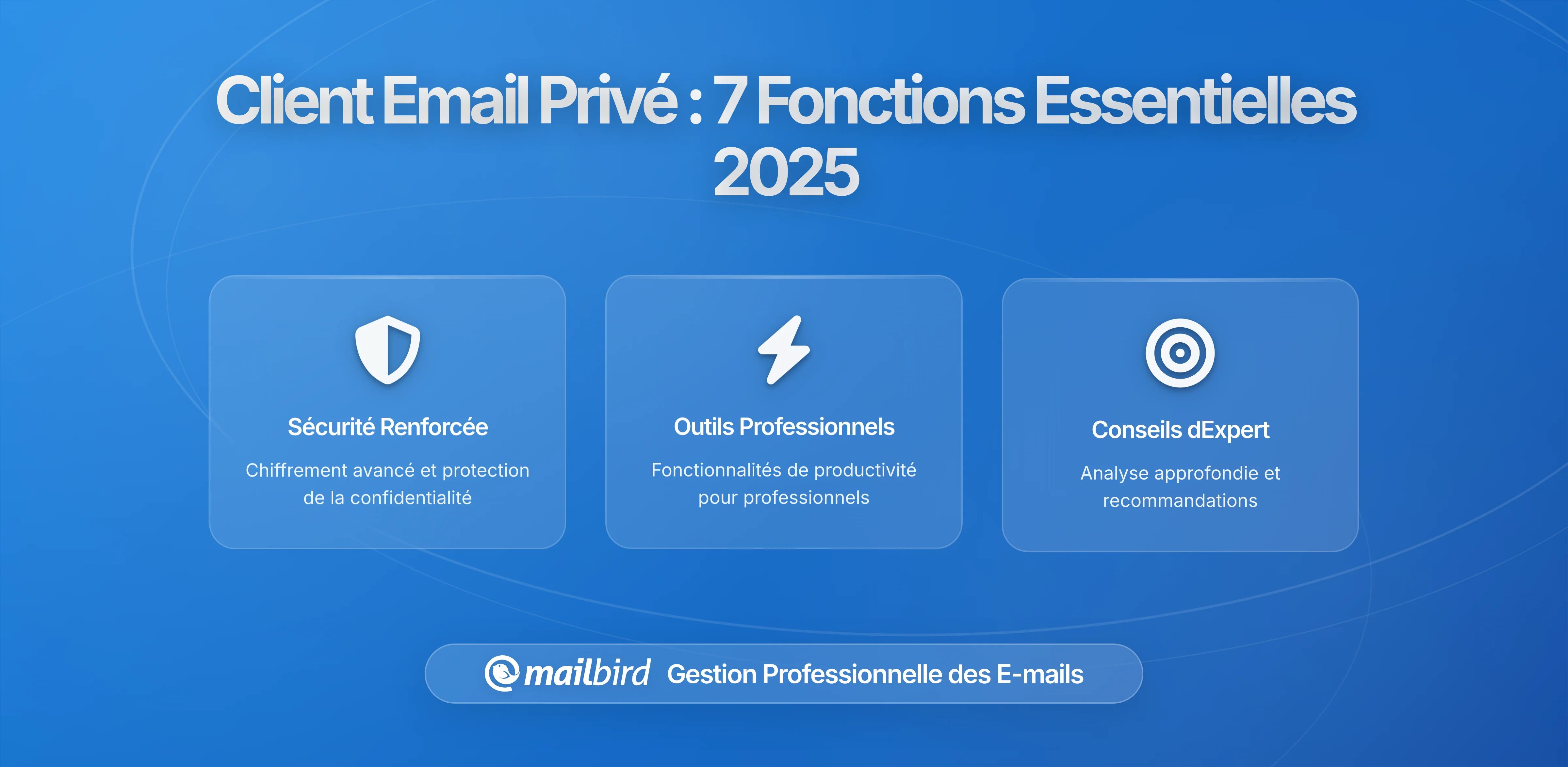 Ce qu'il faut rechercher dans un client de messagerie respectueux de la vie privée : 7 fonctionnalités indispensables