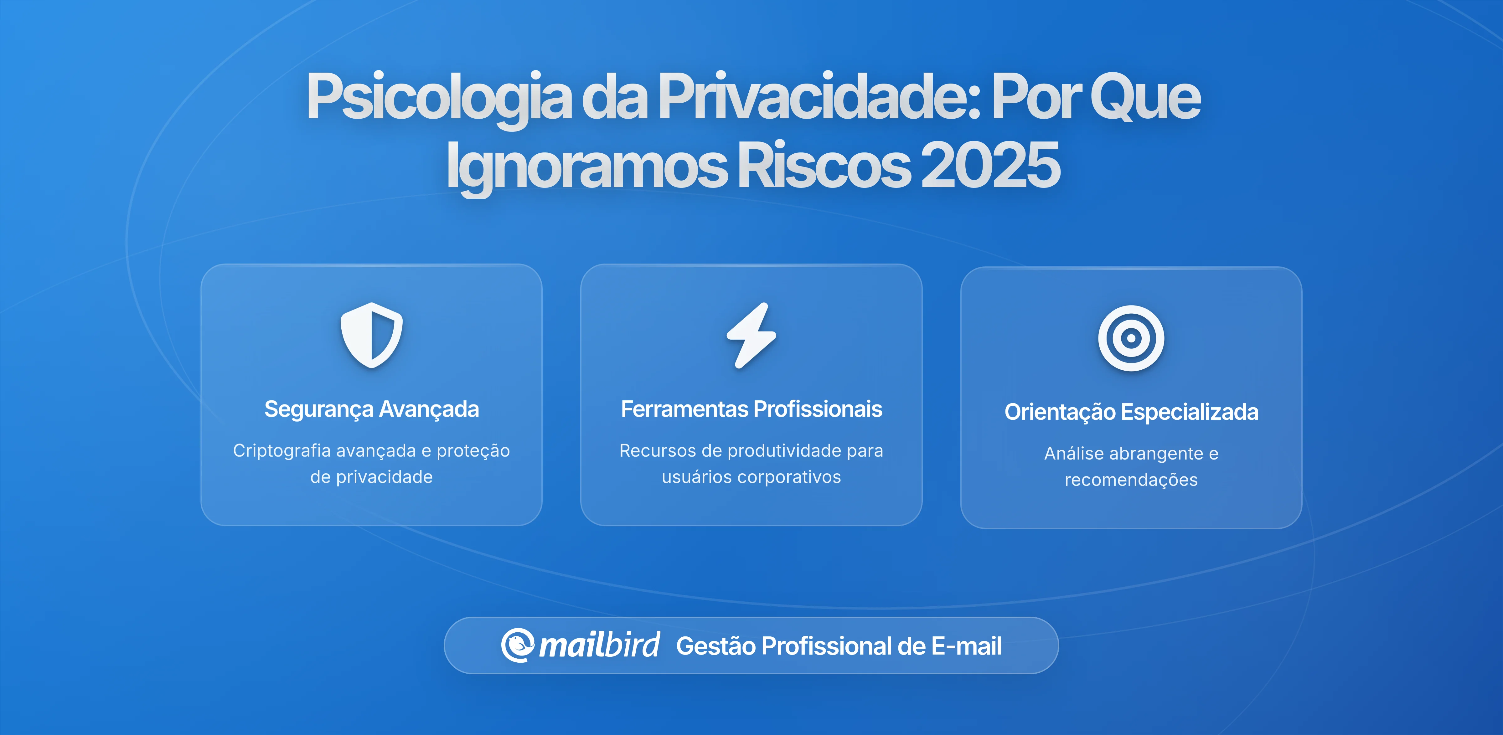 A Psicologia da Privacidade de E-mail: Por que os Utilizadores Ignoram os Riscos