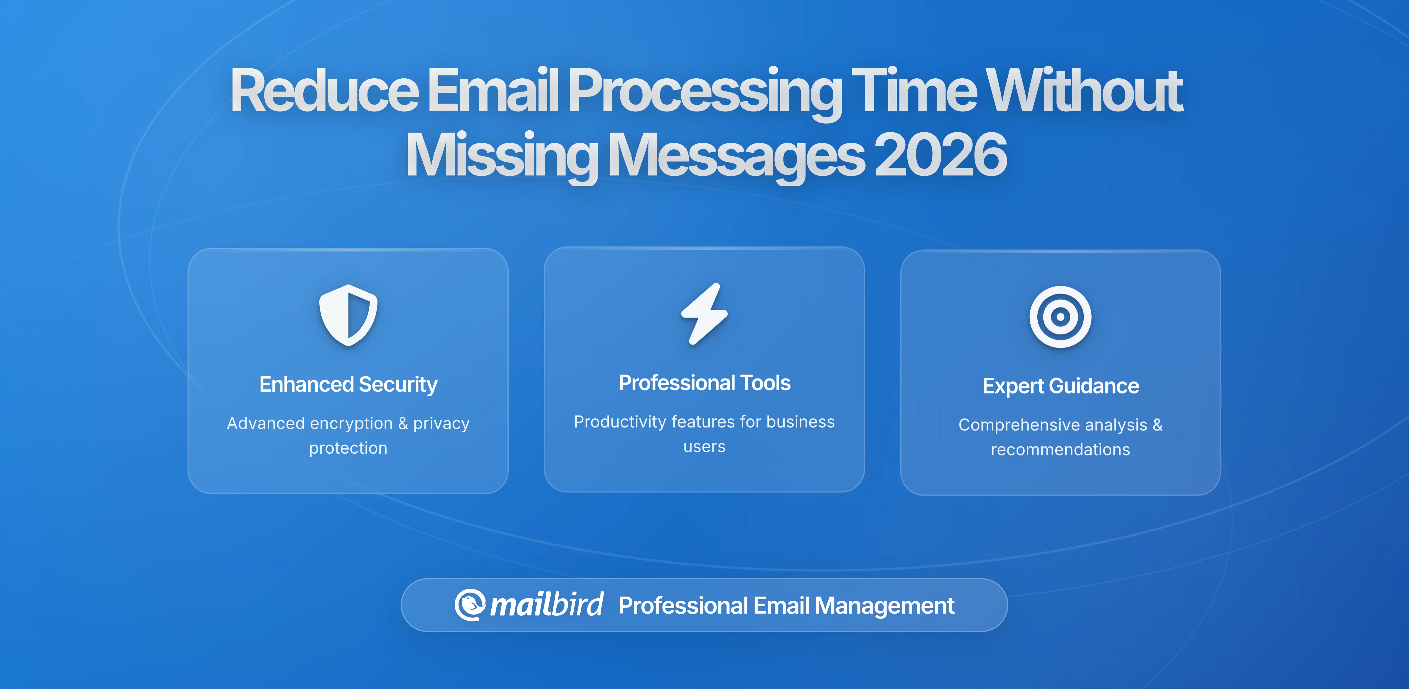 How to Reduce Email Processing Time Without Missing Critical Messages: The Complete 2026 Guide