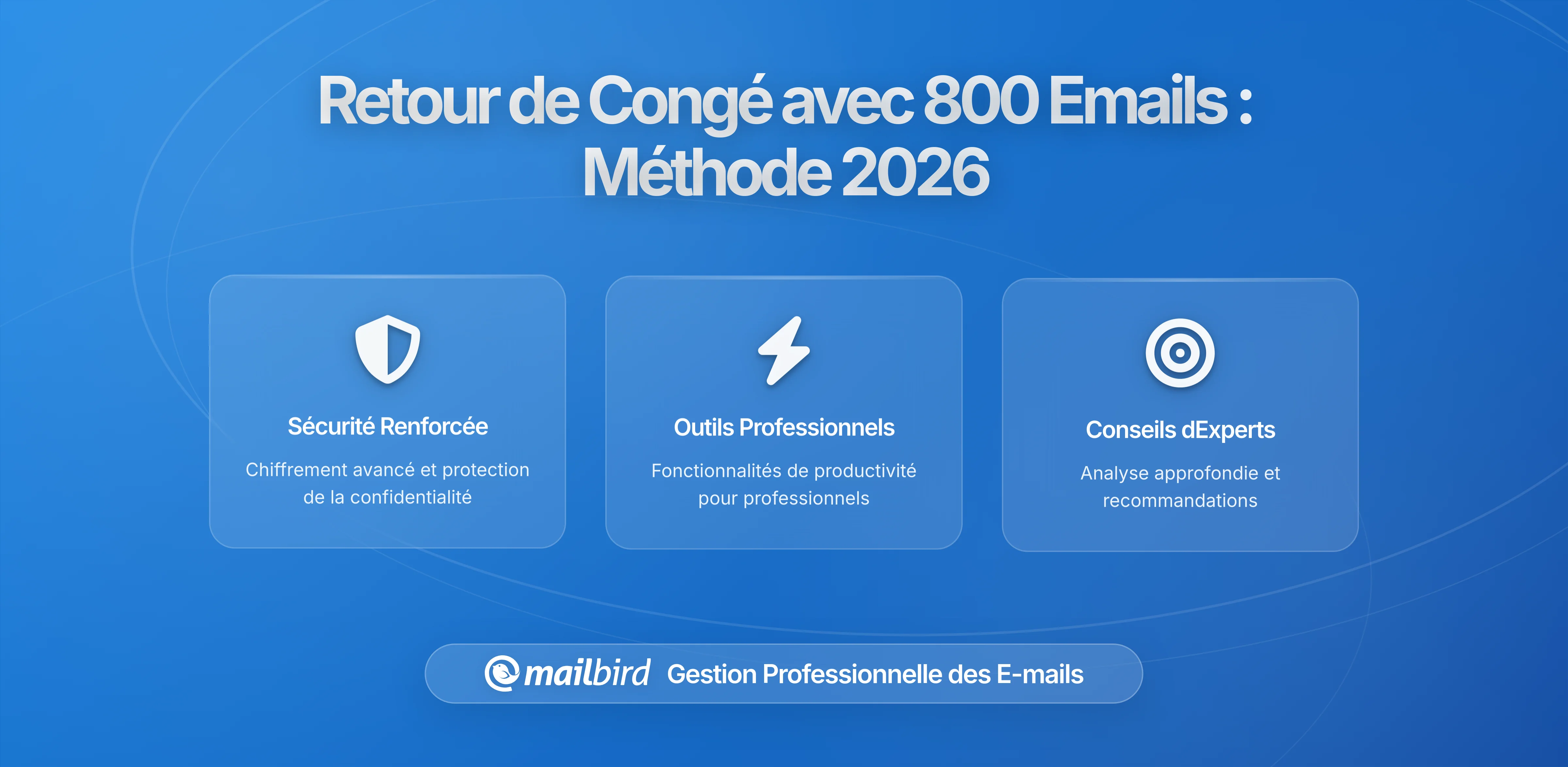 Retour de Congé avec 800 Emails : Méthode de Récupération Structurée dans Mailbird