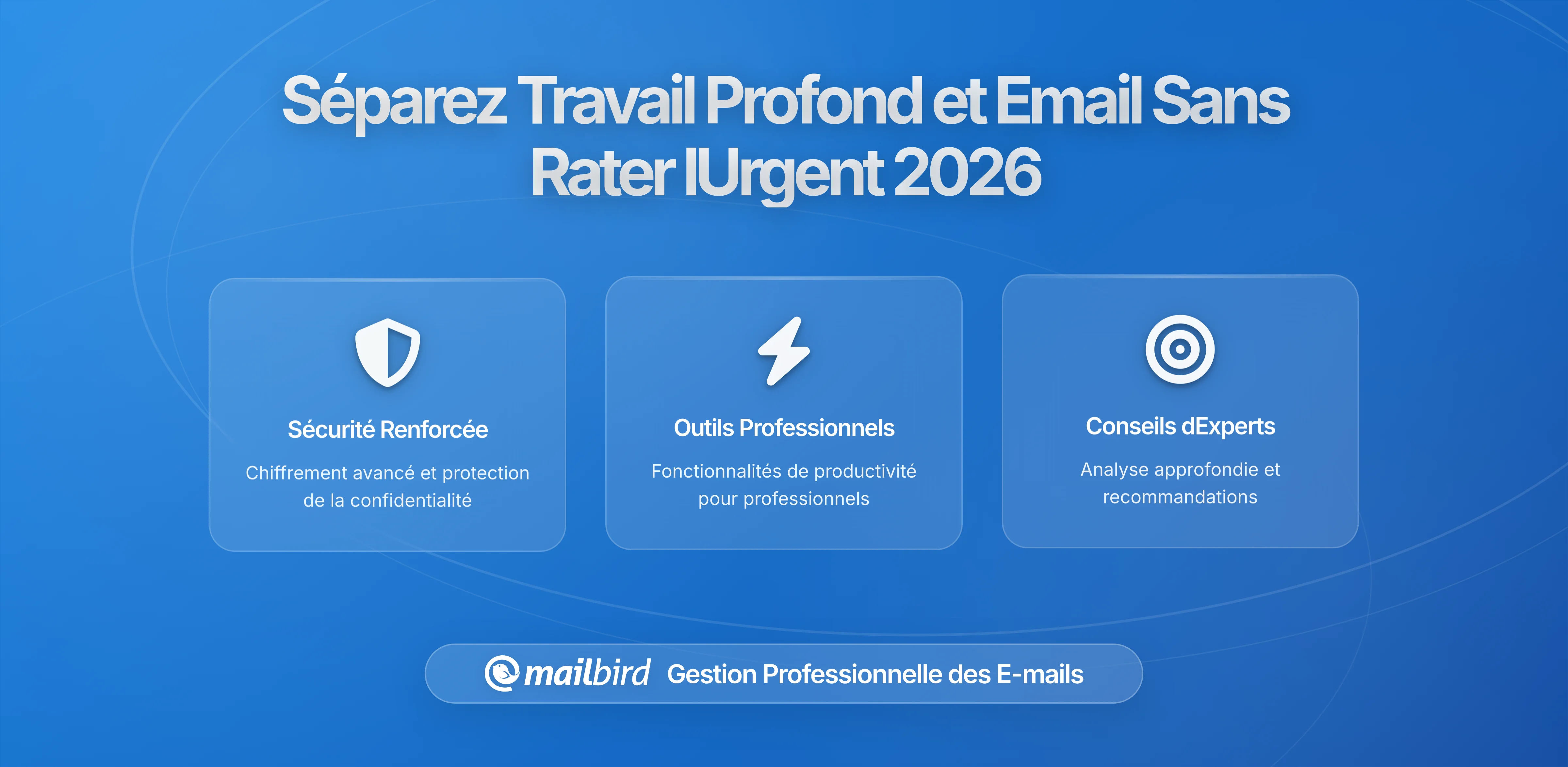 Comment Séparer Travail Profond et E-mails Sans Manquer de Messages Urgents : Guide Complet 2026