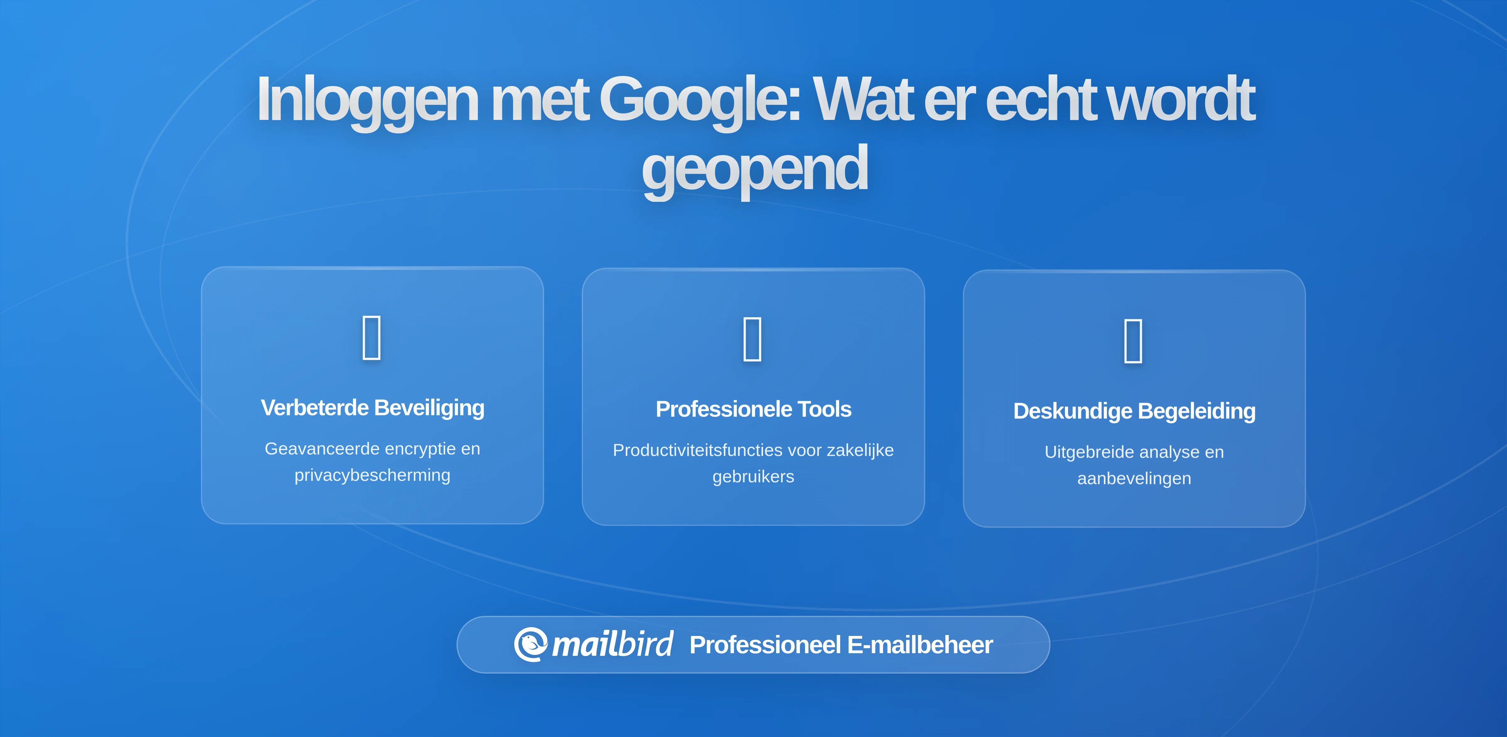 Waarom 'Inloggen met Google' Het Overzicht van Jouw Digitale Leven voor Gmail Vergroot: Wat E-mailcliëntgebruikers Moeten Weten