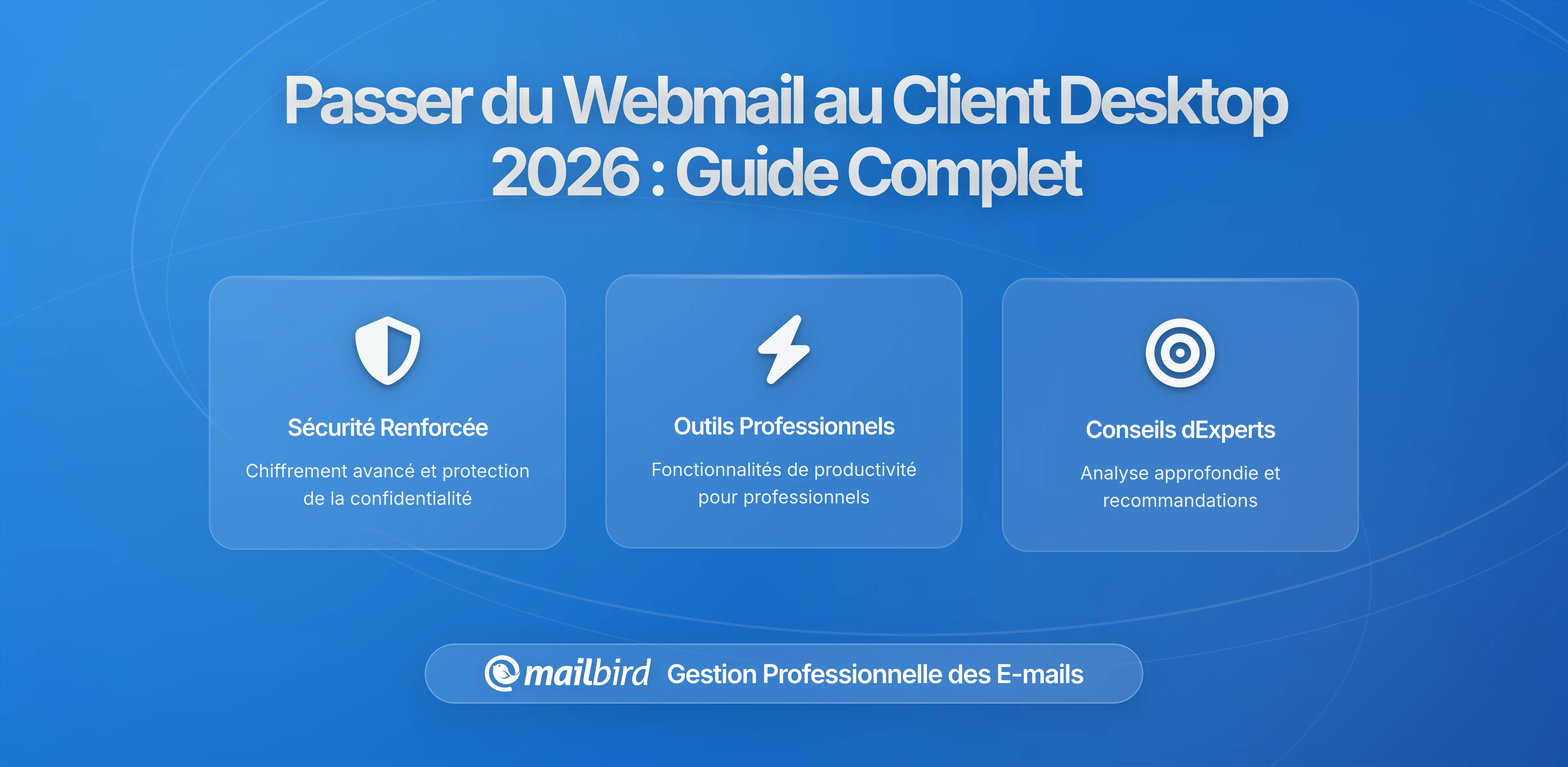 Comment Passer du Webmail à un Client Email de Bureau Sans Perdre Votre Configuration : Guide Complet de Migration