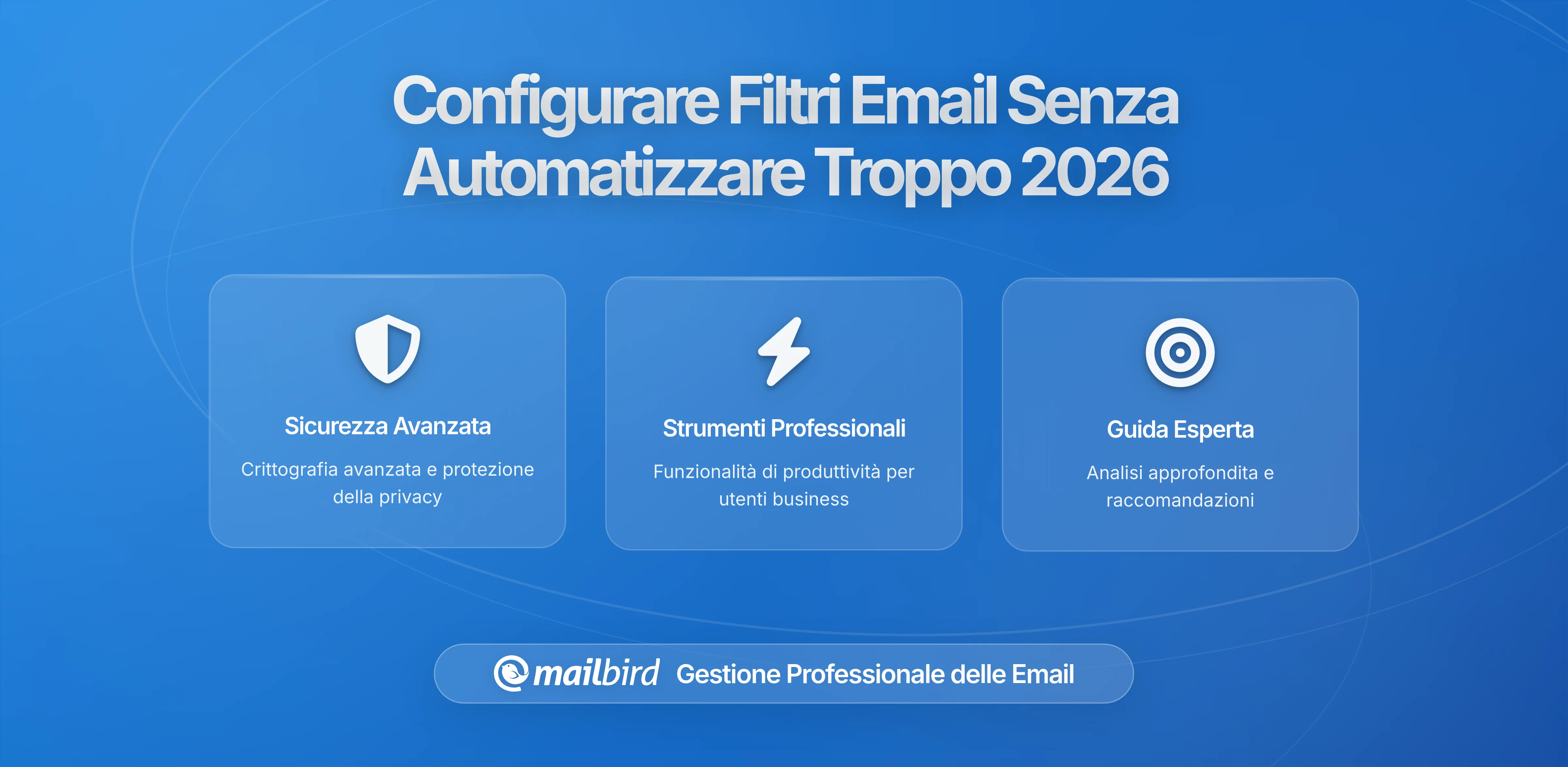 Come Regolare i Filtri della Posta Senza Eccessiva Automazione: Guida Completa alla Gestione Equilibrata delle Email