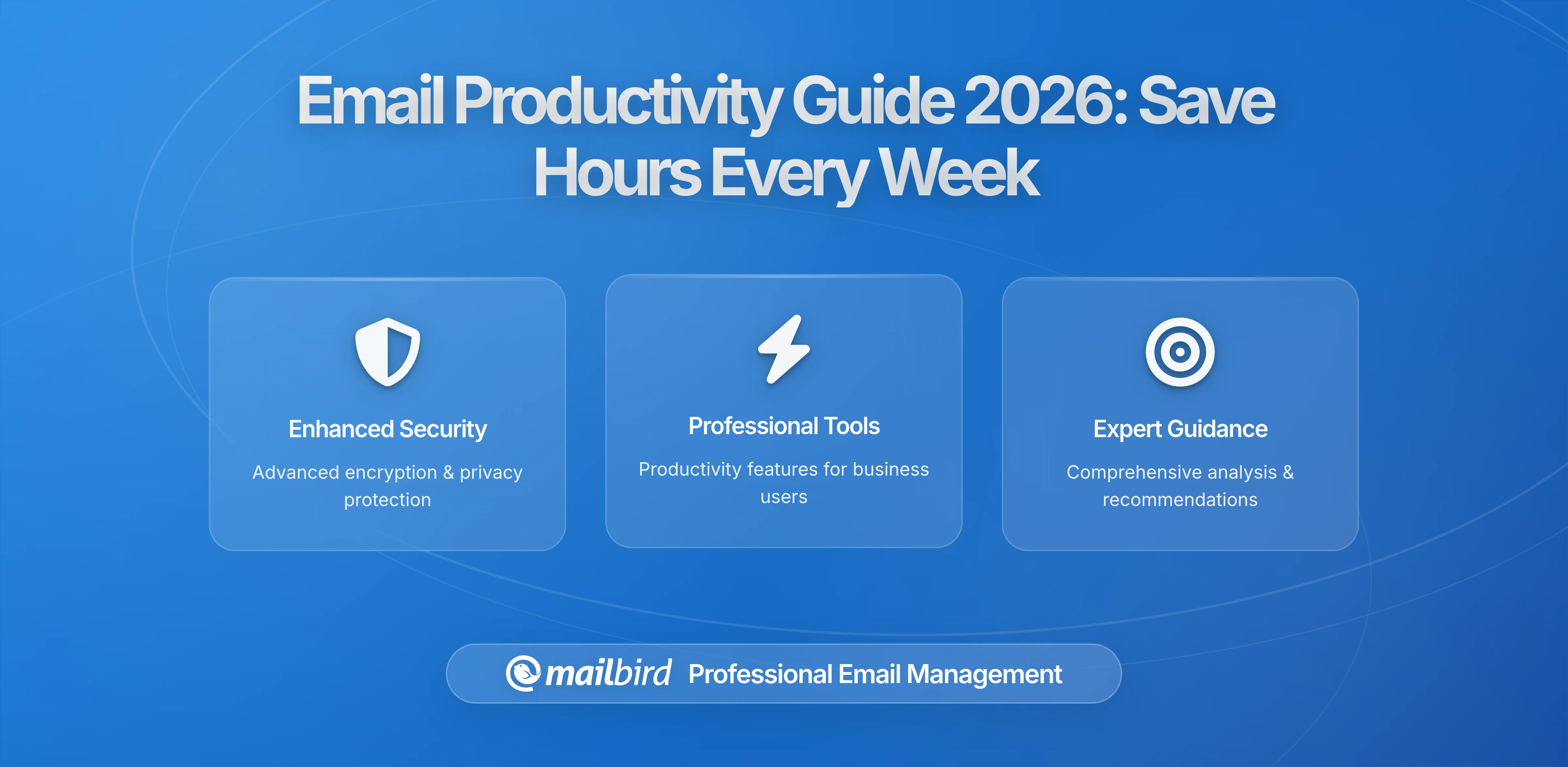 The Ultimate 2026 Email Productivity Guide: Save Hours Every Week