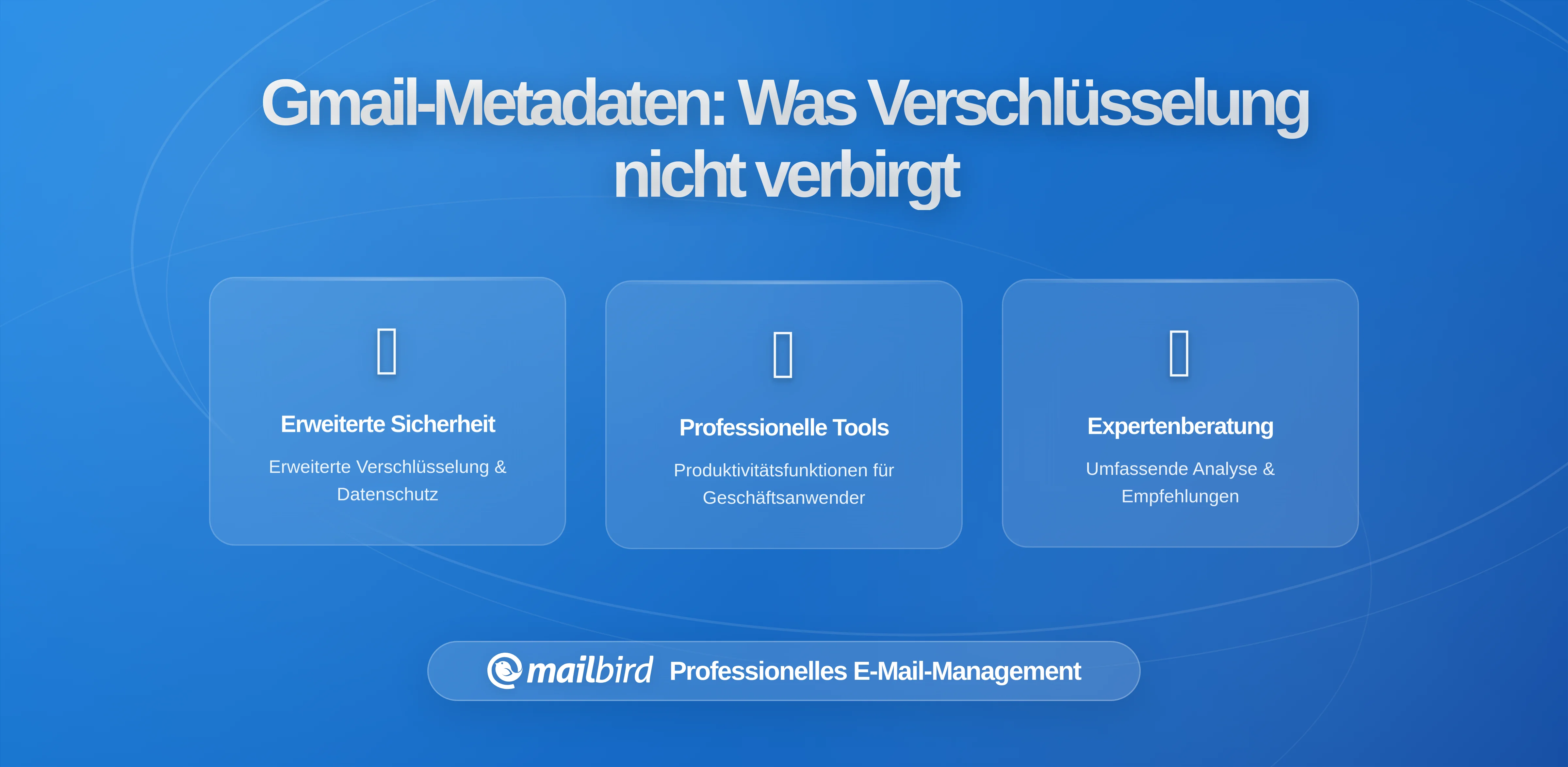 Was Ihre Gmail-Metadaten über Sie verraten – auch bei Verschlüsselung: Wichtige Erkenntnisse für Mailbird-Nutzer