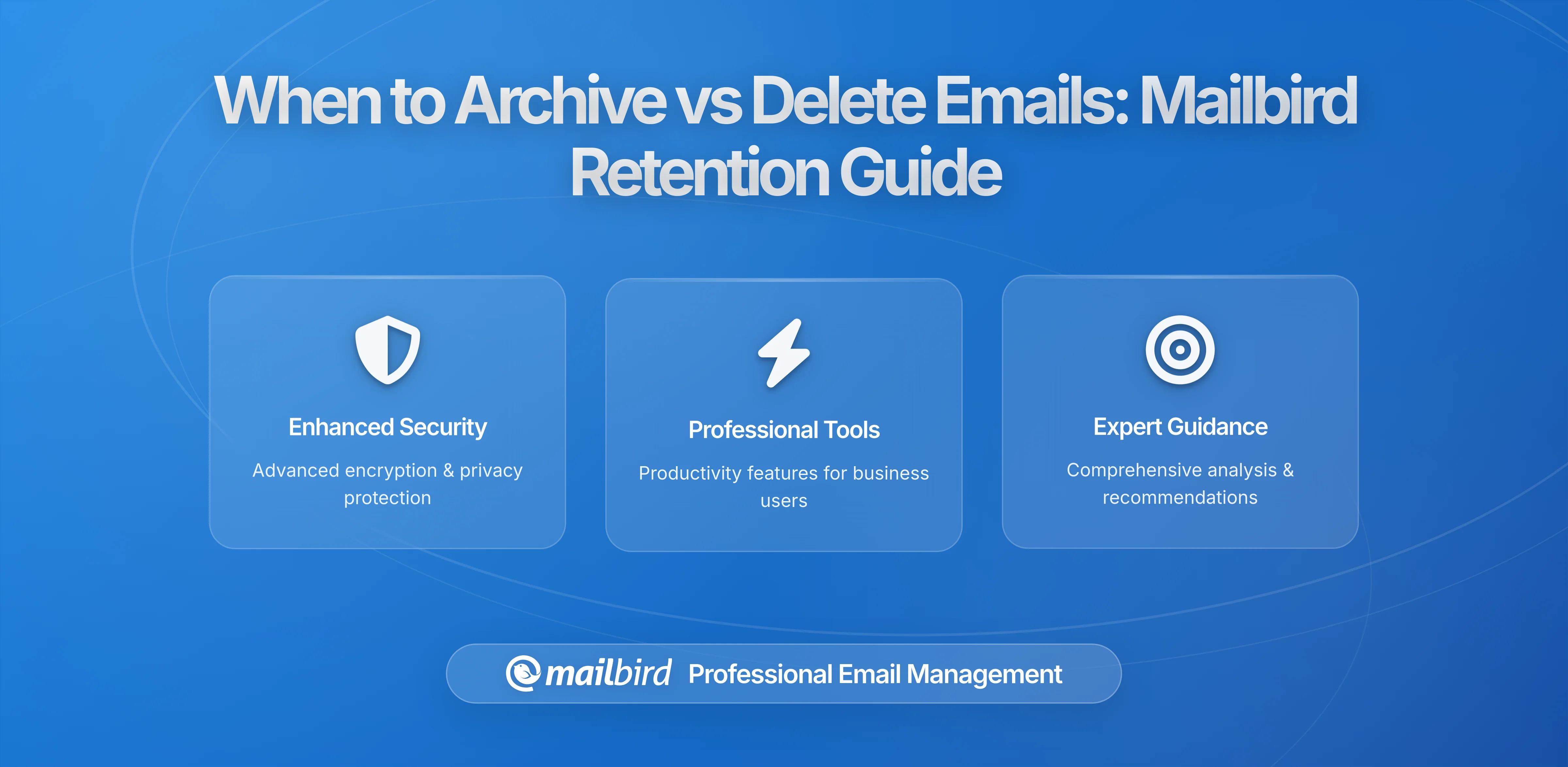 When to Archive and When to Delete: A Complete Personal Email Retention Rule for Mailbird Users