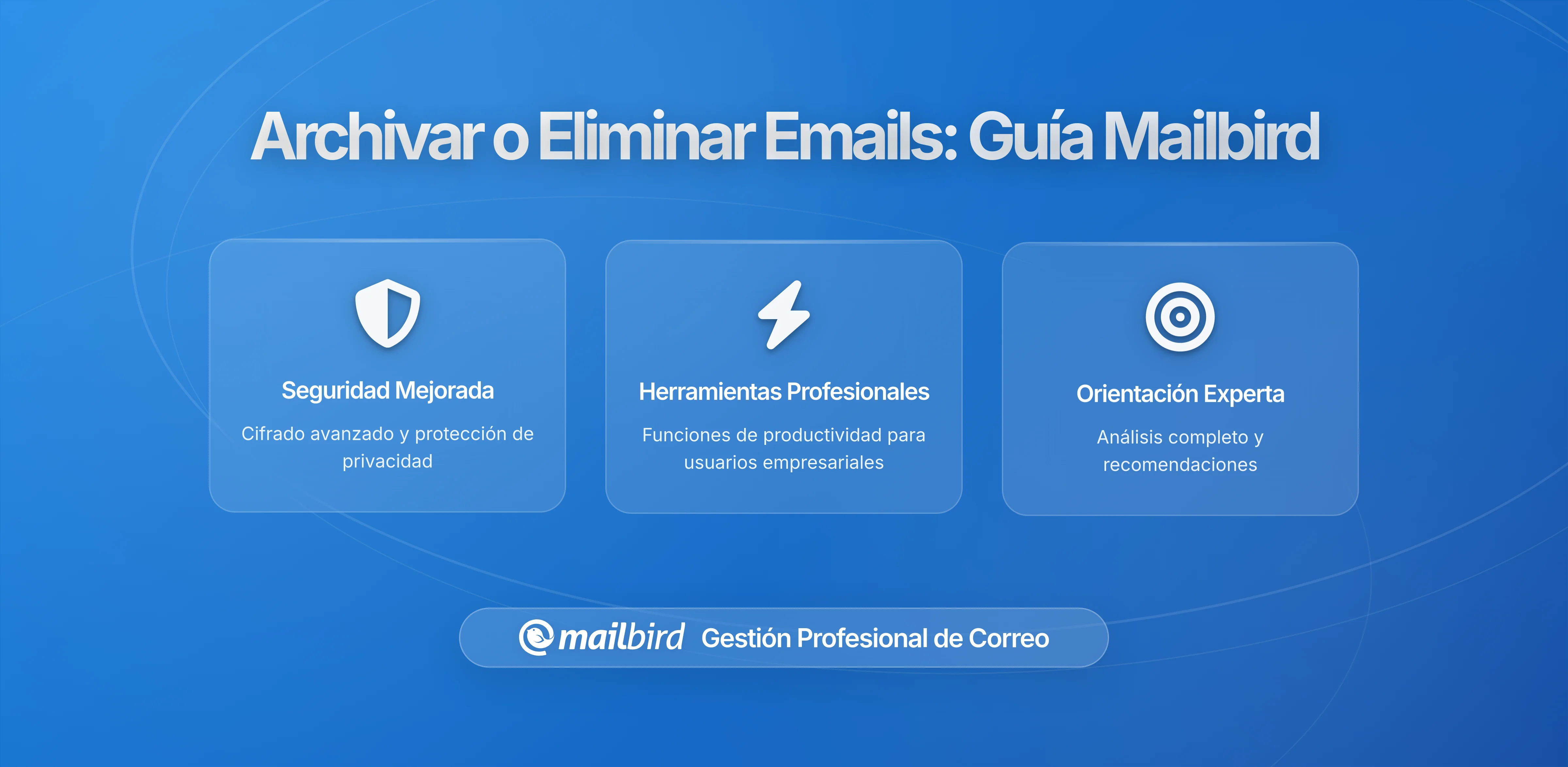 Cuándo Archivar y Cuándo Eliminar: Regla Completa de Retención de Correos Electrónicos para Usuarios de Mailbird