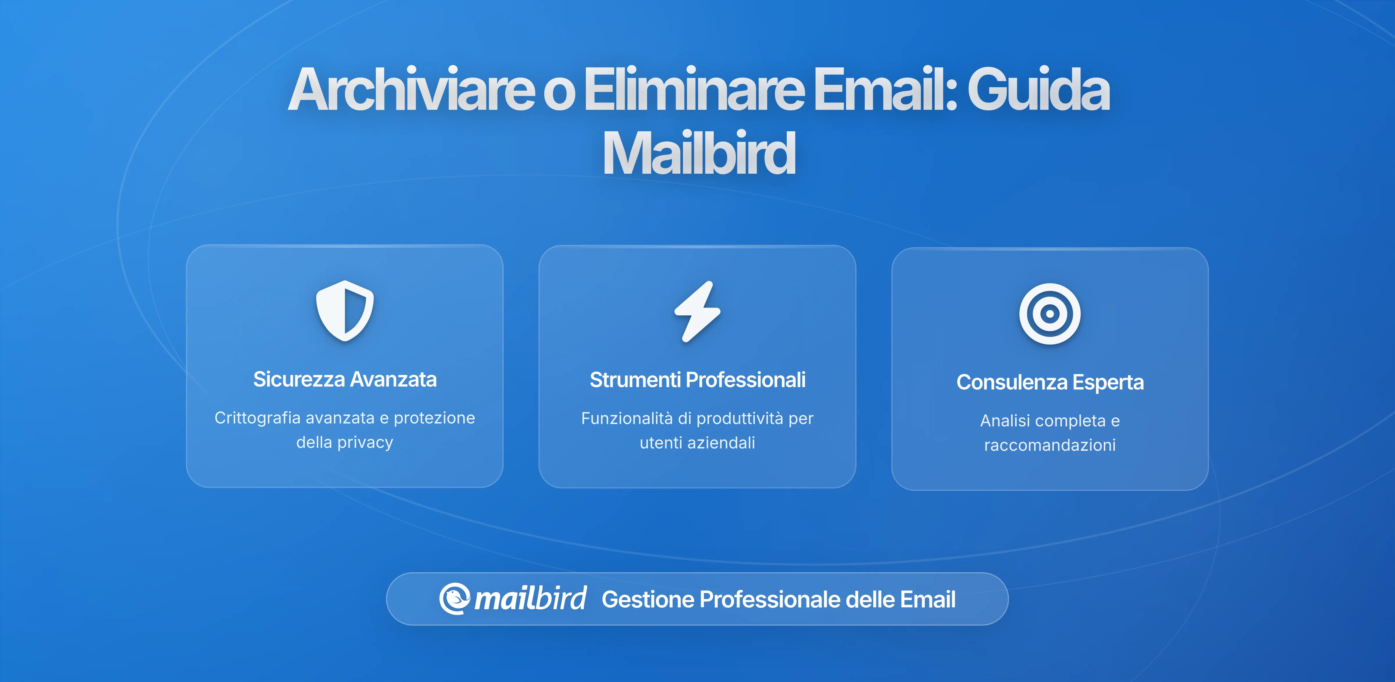 Quando Archiviare e Quando Eliminare: Guida Completa alla Conservazione delle Email per Utenti Mailbird